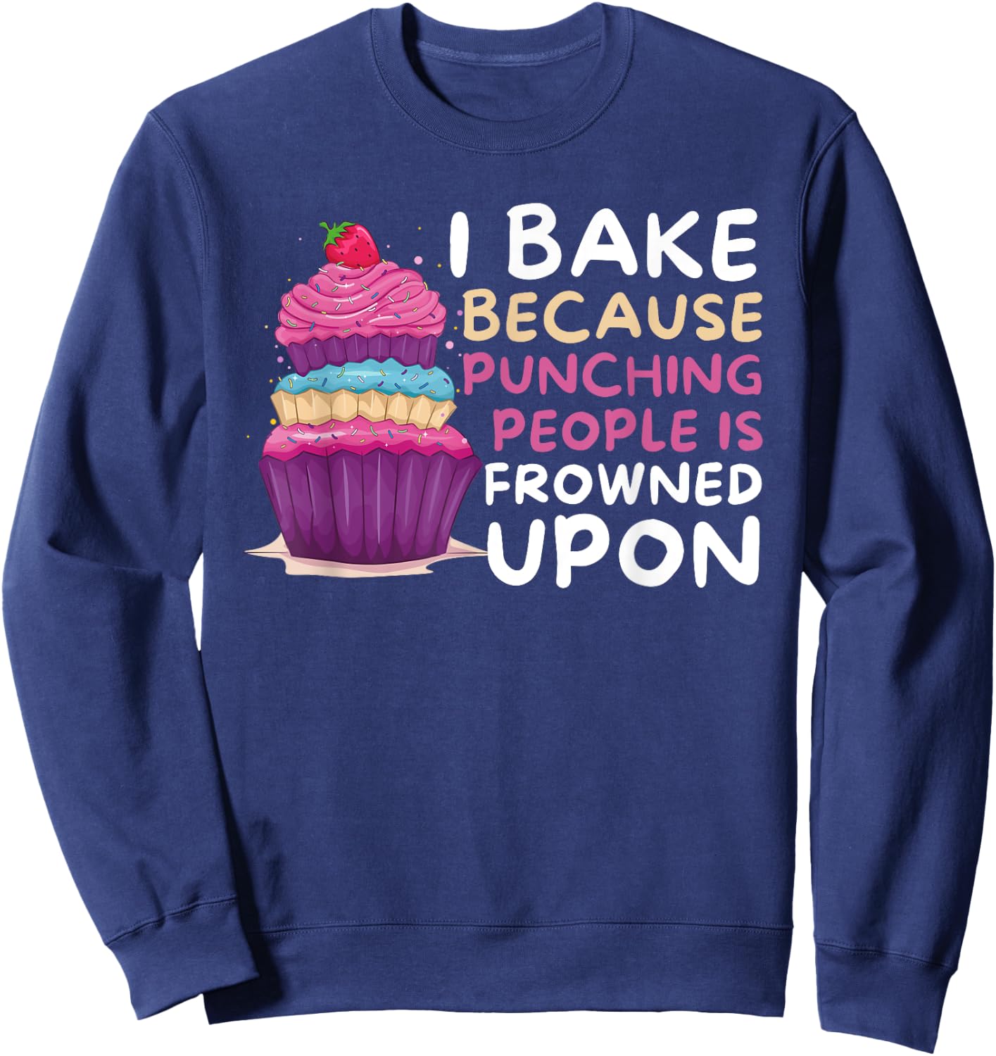 I Bake Because Punching Is Frowned Upon - Funny Baker Baking Sweatshirt - Sweatshirt | Navy