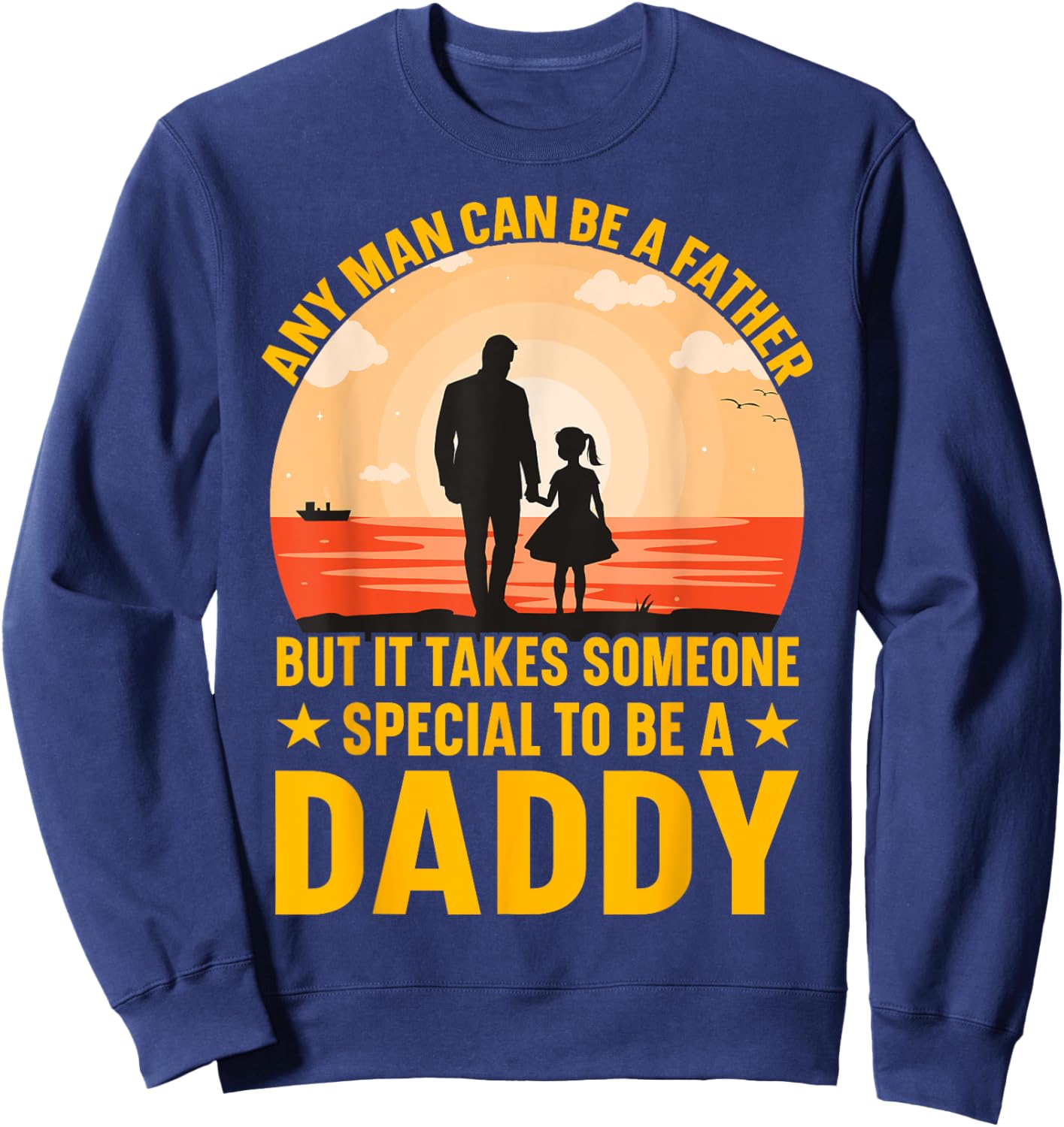 Any Man can be a father but it takes someone special to be a Sweatshirt - Sweatshirt | Navy