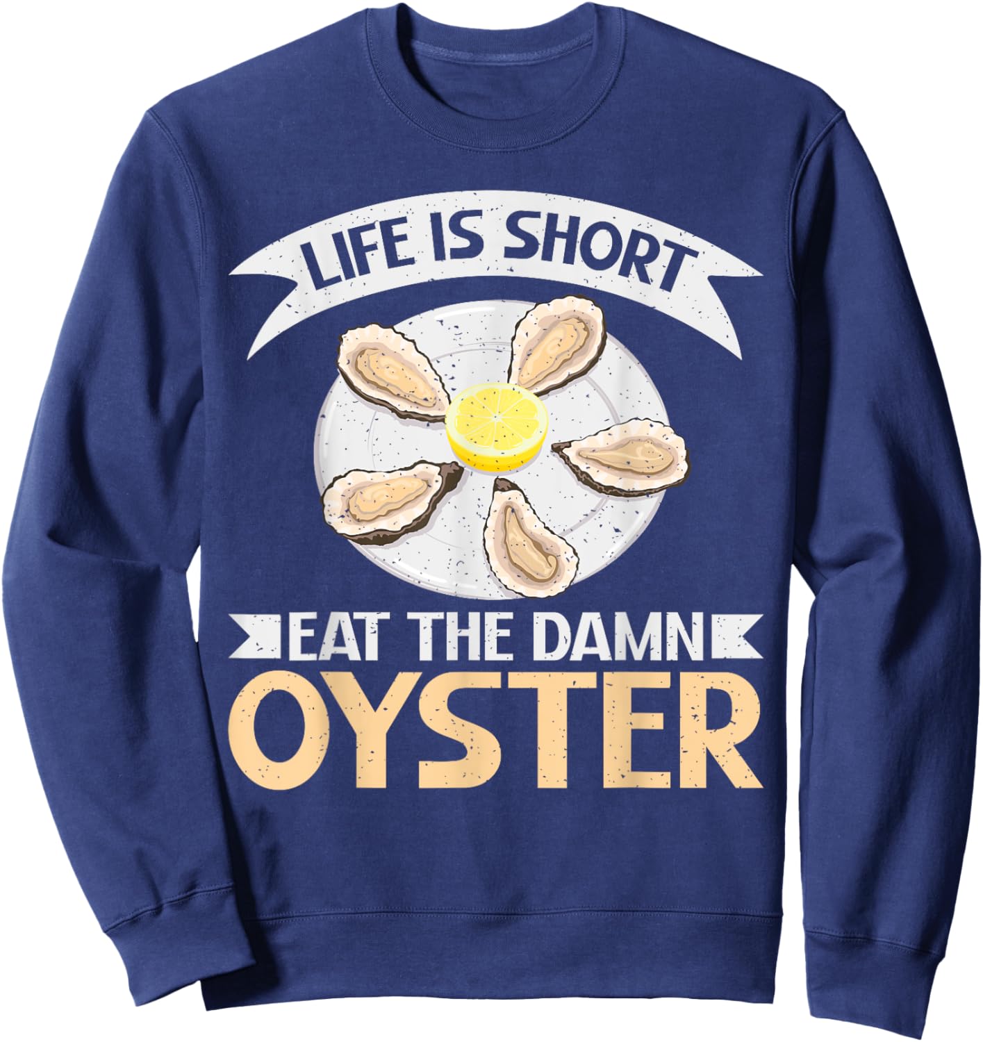 Life is short eat the damn Oyster Sweatshirt - Sweatshirt | Navy