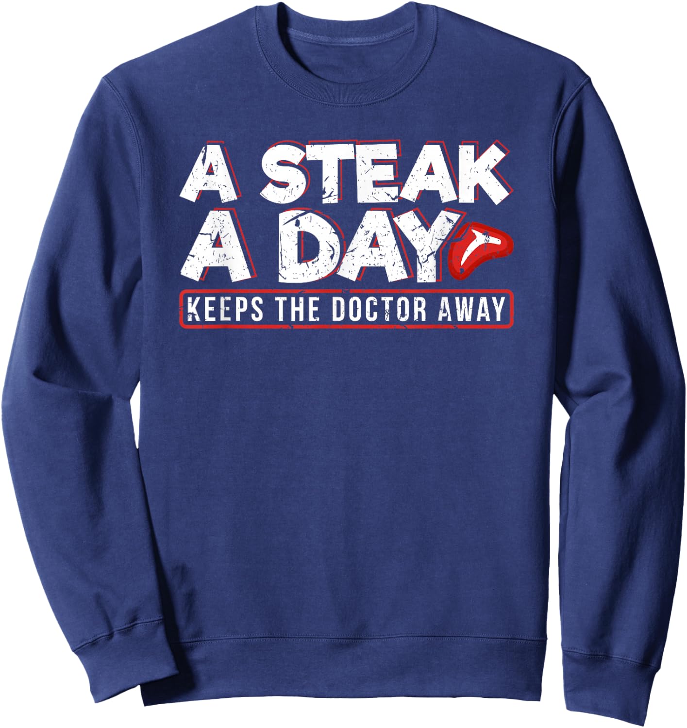 A Steak A Day Carnivore Diet Anti-Vegan Anti-Vegetarian Sweatshirt - Sweatshirt | Navy
