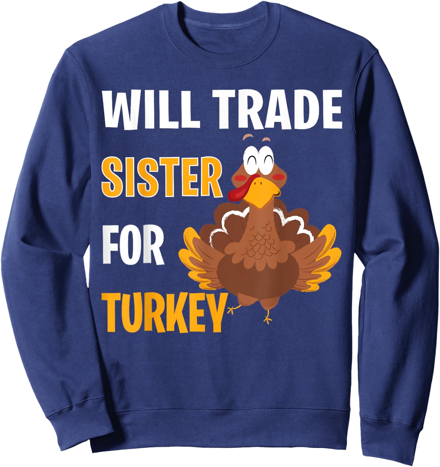 Will Trade Sister For Turkey Funny Thanksgiving Gift Kids Sweatshirt - Sweatshirt | Navy