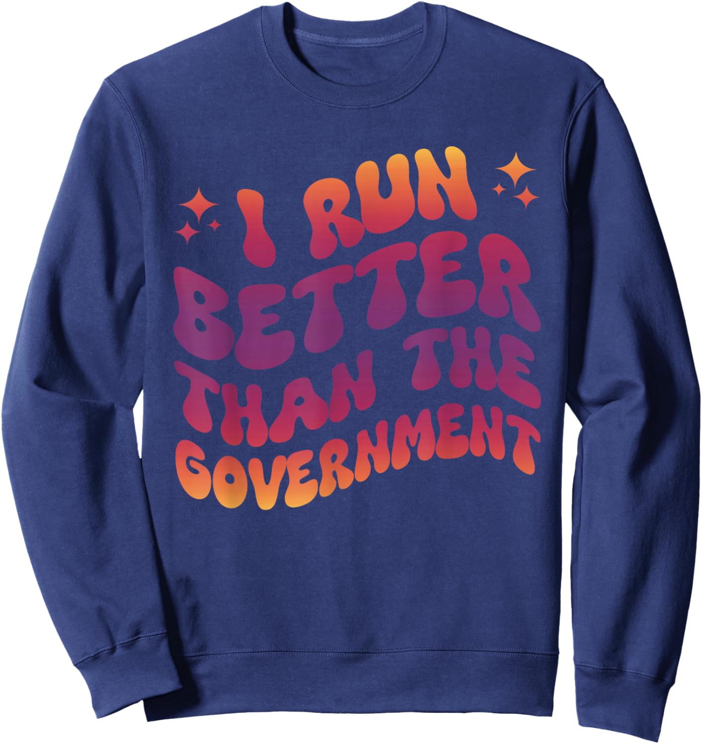 I Run Better Than The Government Runner Athletes Sweatshirt - Sweatshirt | Navy