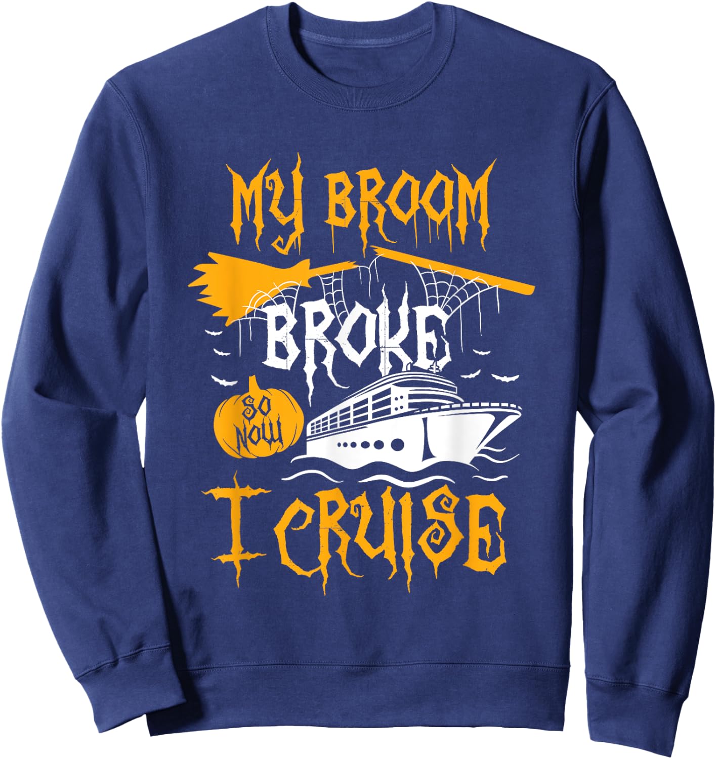 My Broom Broke So Now I Cruise Halloween Cruising Costume Sweatshirt - Sweatshirt | Navy