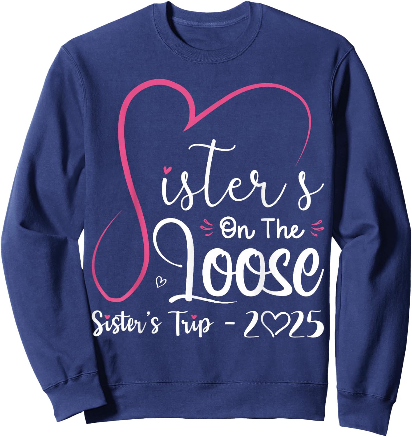 Sisters On The Loose Shirt Sisters Trip 2025 Vacation Lovers Sweatshirt - Sweatshirt | Navy