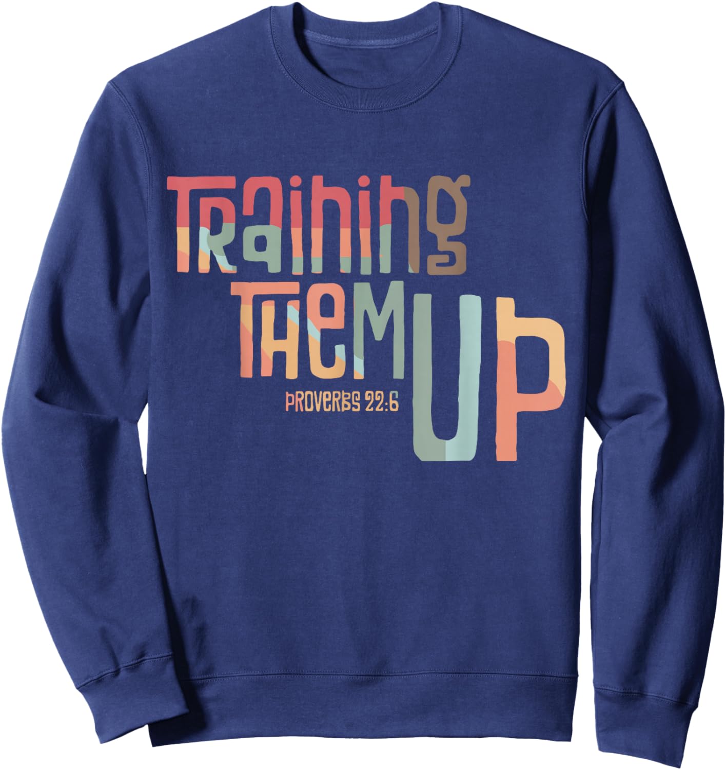 Training Them Up Proverbs 22:6 apparel Sweatshirt - Sweatshirt | Navy