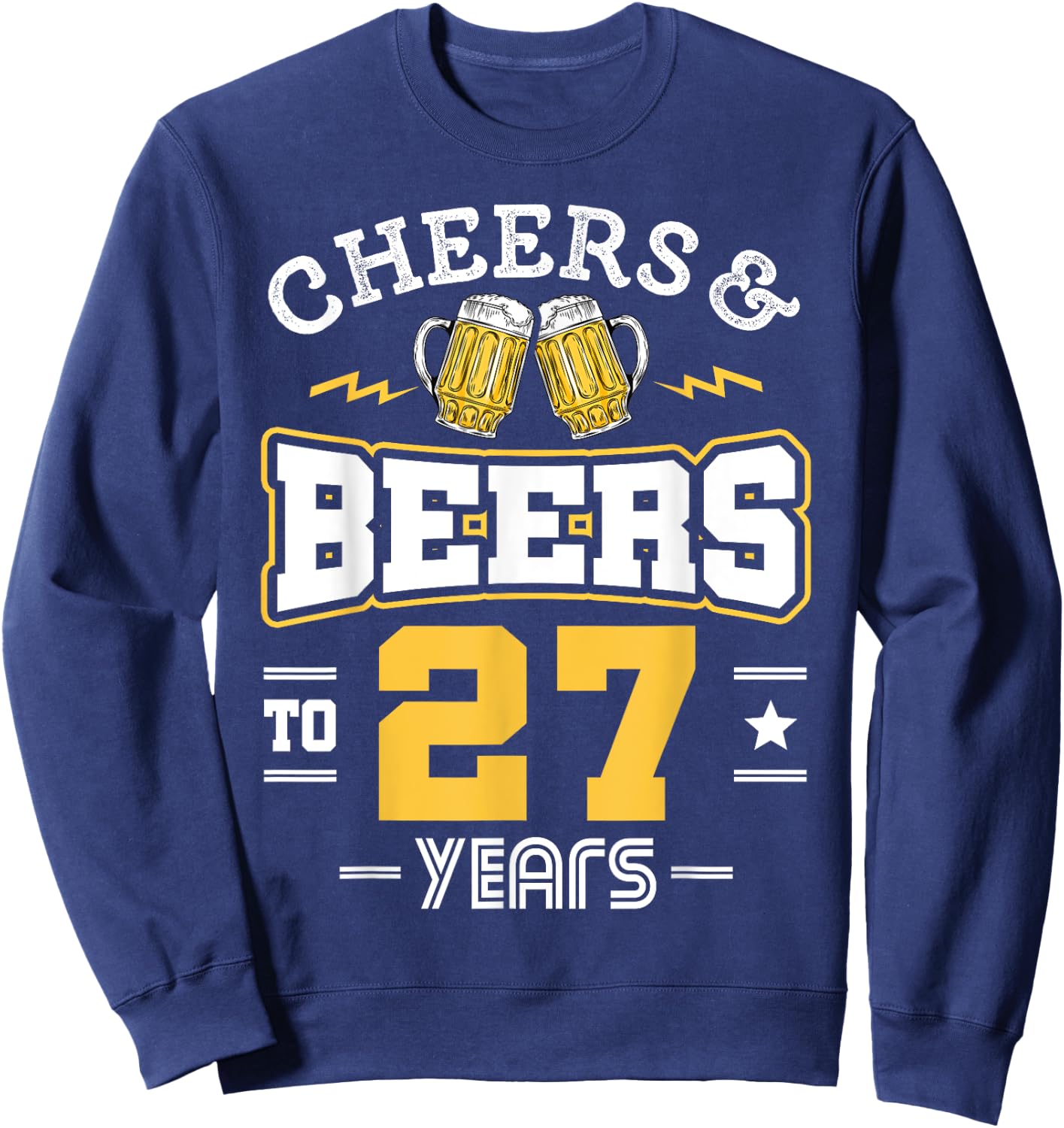 27th Birthday Cheers And Beers to 27 Years Funny Gift Sweatshirt - Sweatshirt | Navy