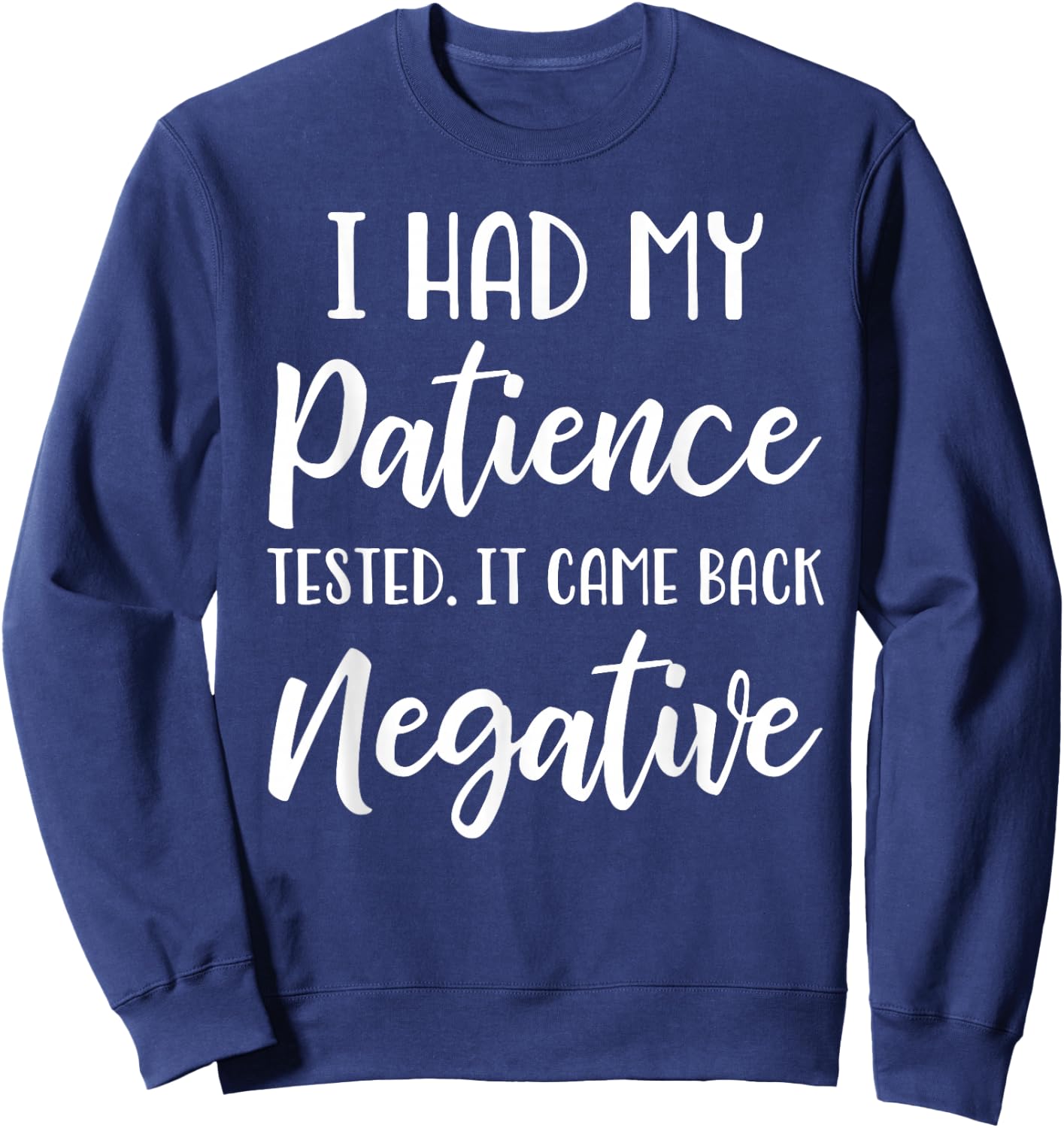 I Had My Patience Tested I'm Negative Sweatshirt - Sweatshirt | Navy
