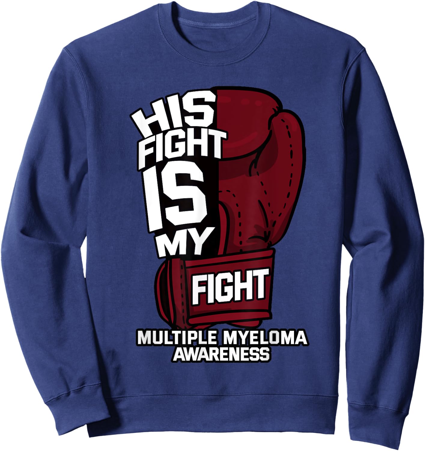 His Fight Is My Fight Multiple Myeloma Awareness MM Warrior Sweatshirt - Sweatshirt | Navy