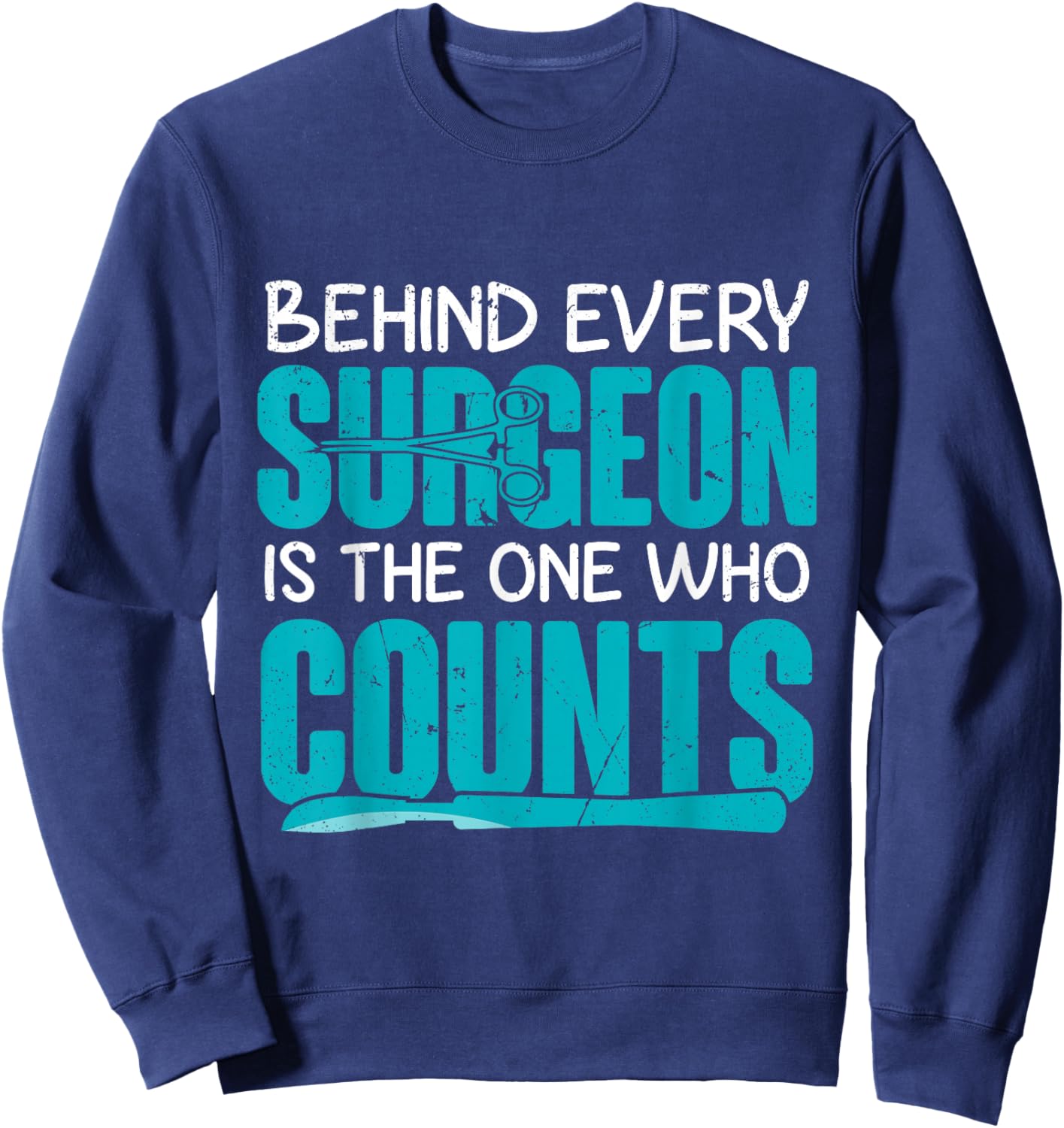 Behind Surgeon Is The One Who Counts Surgical Tech Sweatshirt - Sweatshirt | Navy