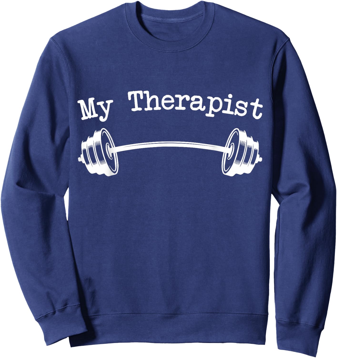 My Therapist (Barbell) Funny Workout Weight Lifting Sweatshirt - Sweatshirt | Navy