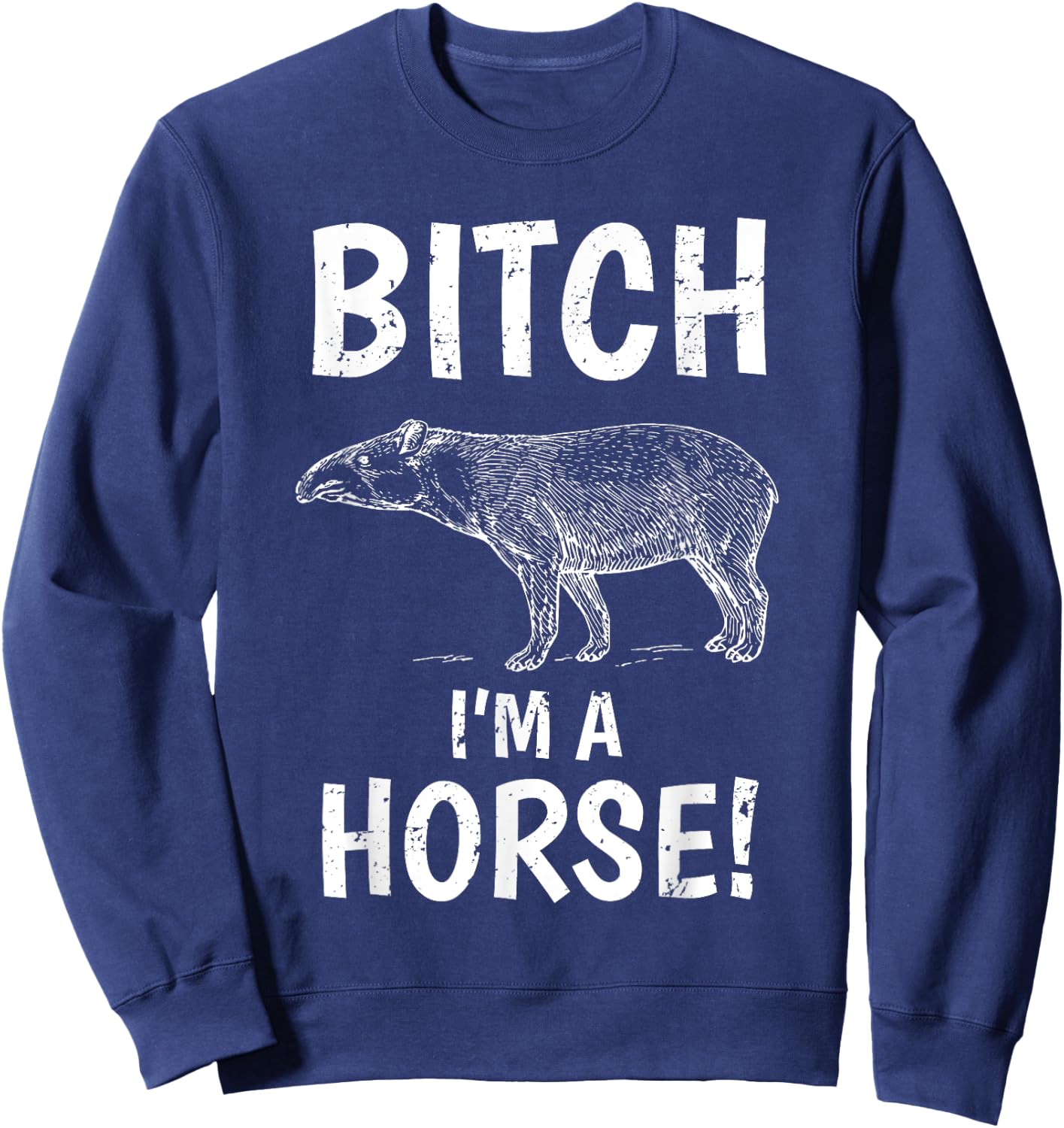 Tapir Horse Shirt Exmormon Funny Joke Gift Bitch Im a Horse Sweatshirt - Sweatshirt | Navy