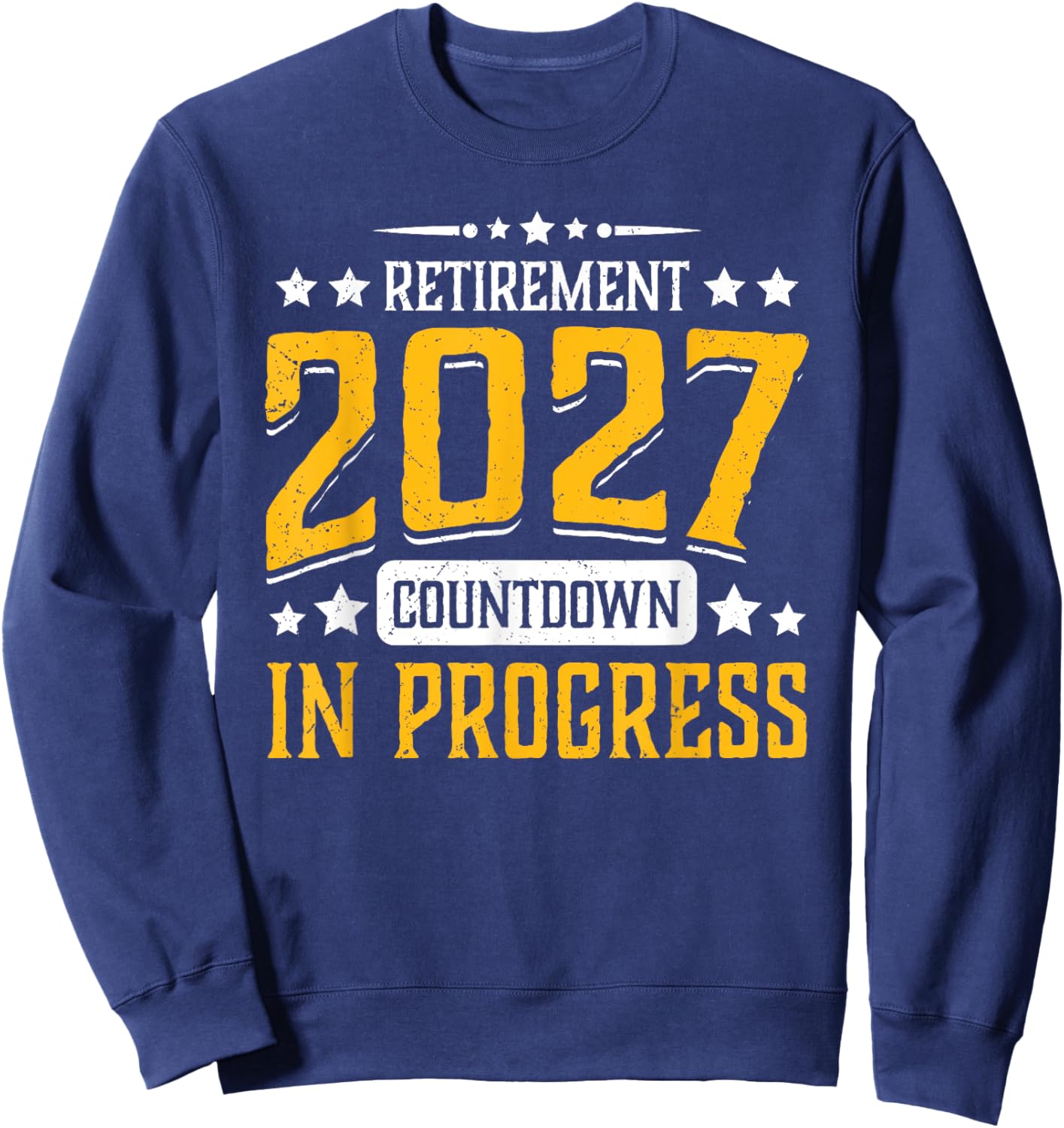 Retirement 2027 Countdown in Progress Funny Retiring Retire Sweatshirt - Sweatshirt | Navy
