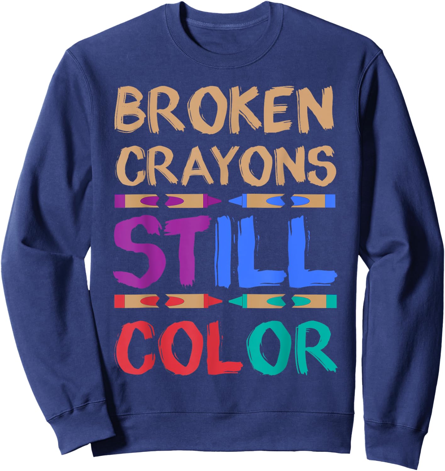 Funny Adult Coloring Book Shirts Broken Crayons Still Color Sweatshirt - Sweatshirt | Navy
