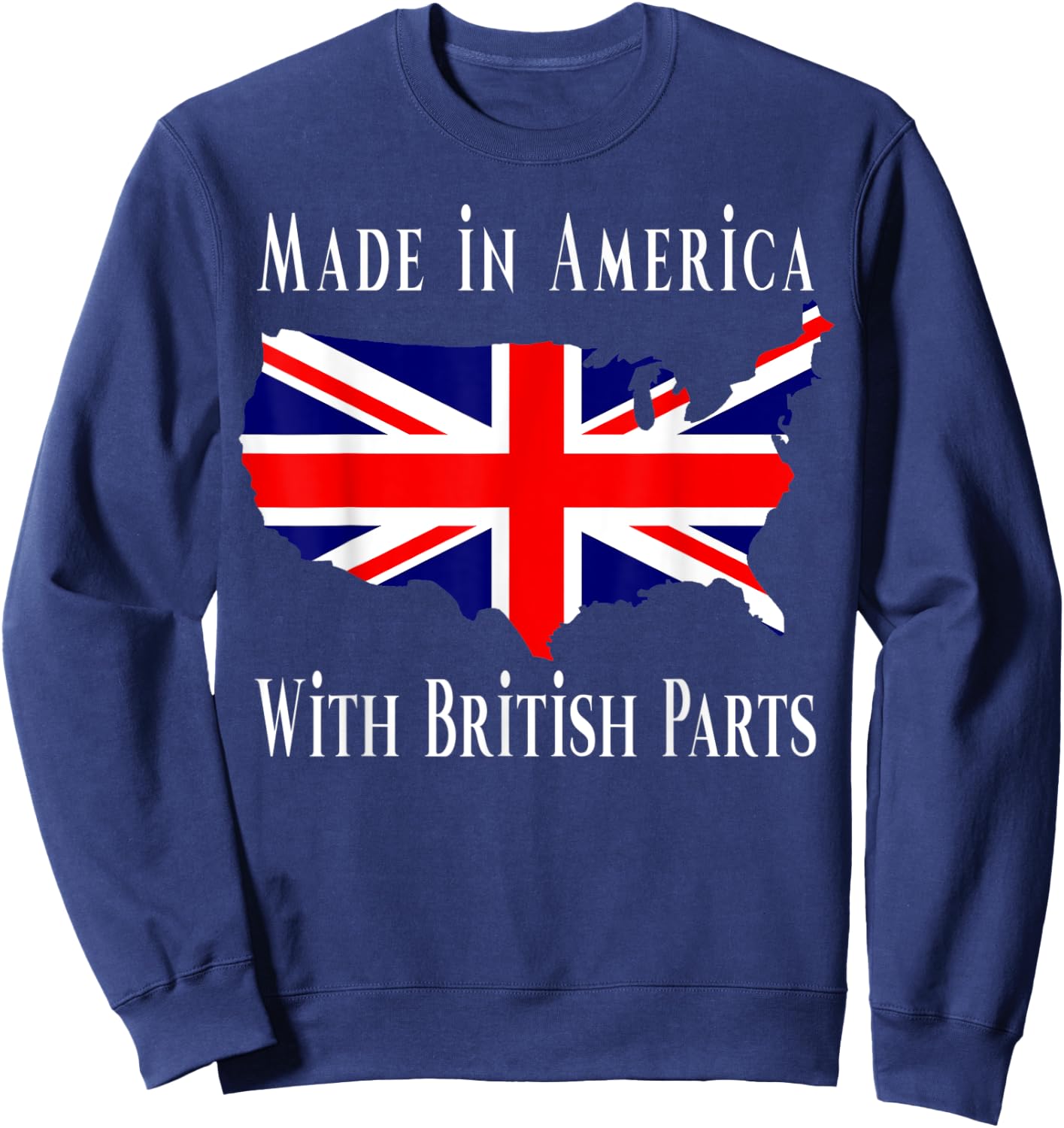 Made In America With British Parts Funny Sweatshirt - Sweatshirt | Navy