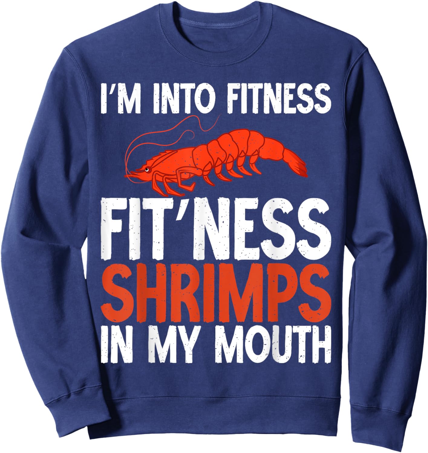 Im into Fitness Fit Ness Shrimps in my Mouth Shrimp Lover Sweatshirt - Sweatshirt | Navy