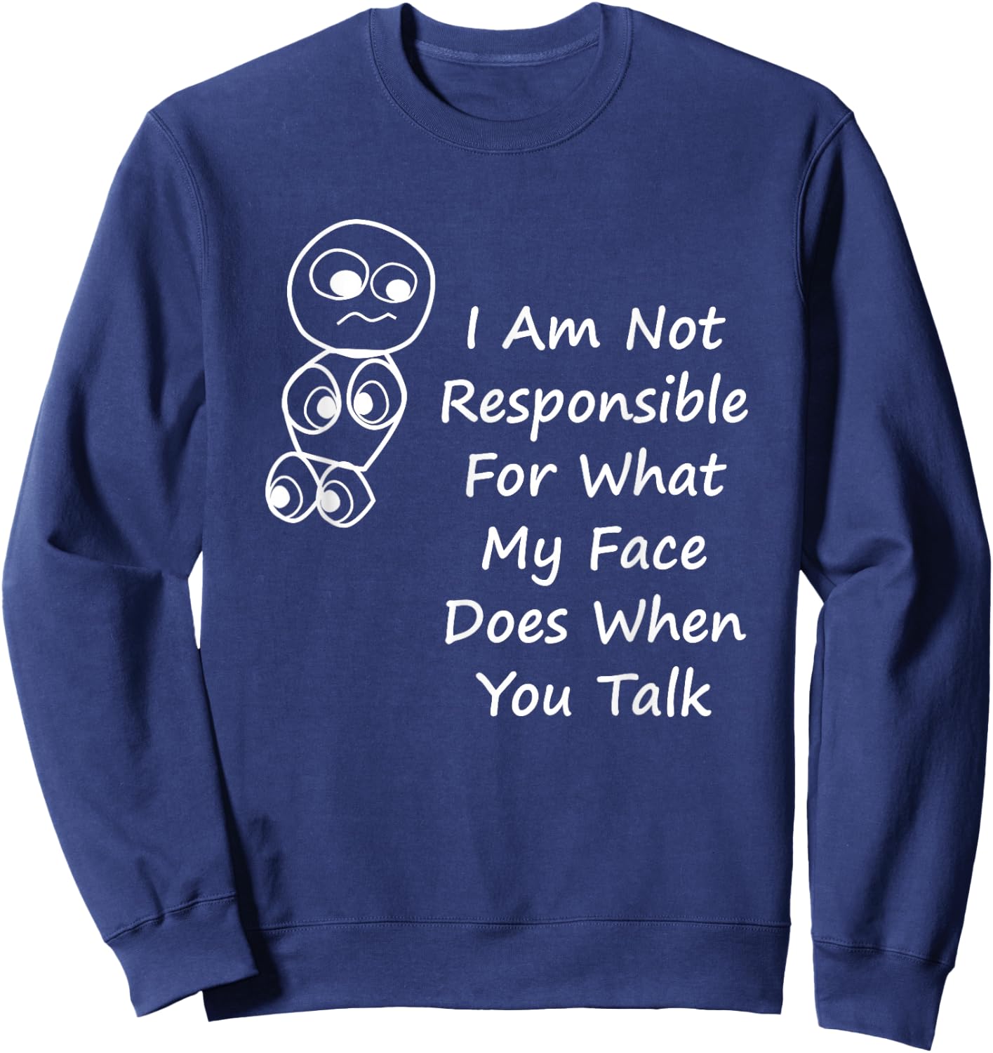 I Am Not Responsible For What My Face Does When You Talk Sweatshirt - Sweatshirt | Navy