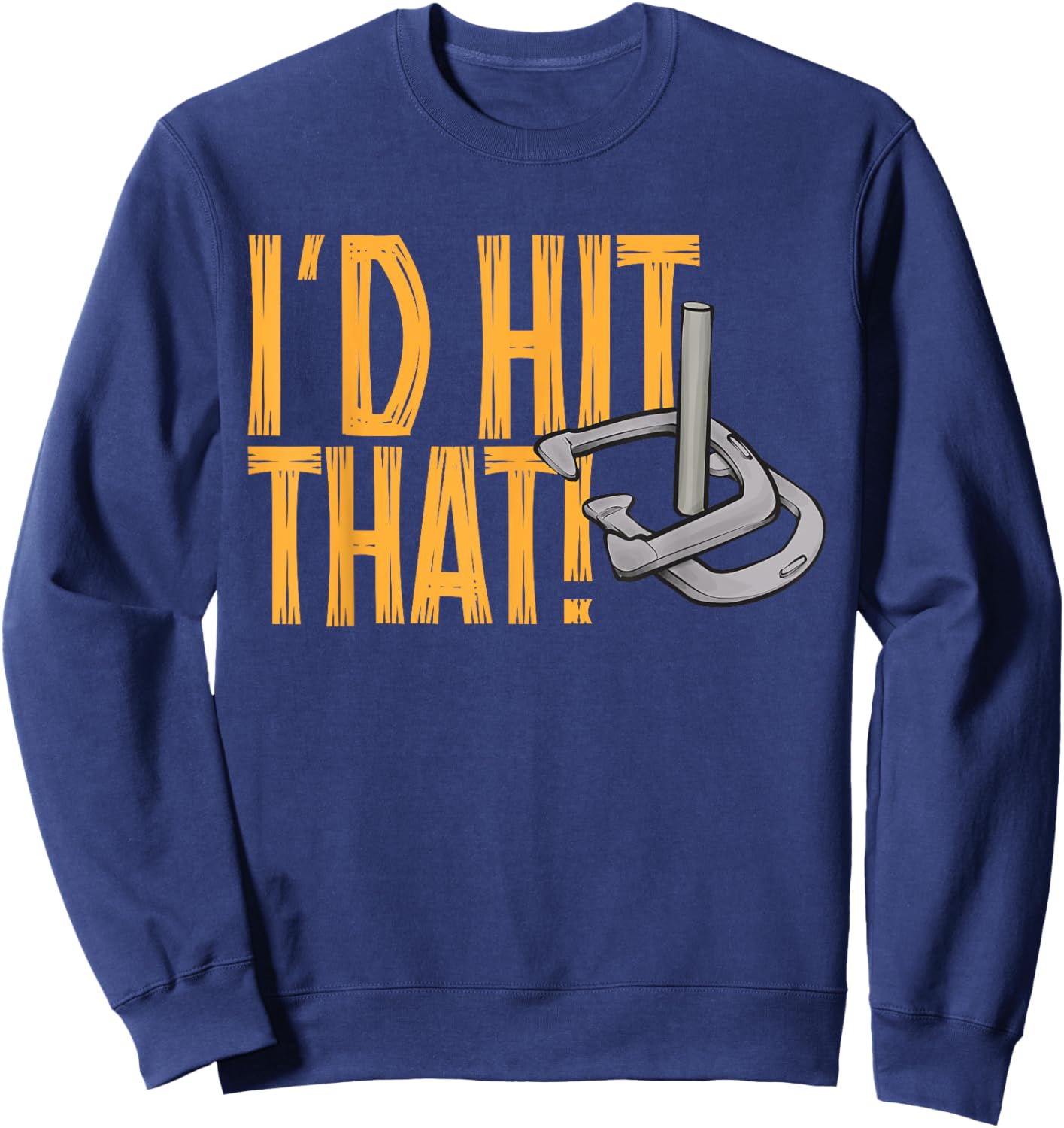 Horseshoes Game I'd Hit That Horseshoe Pitching Sweatshirt - Sweatshirt | Navy