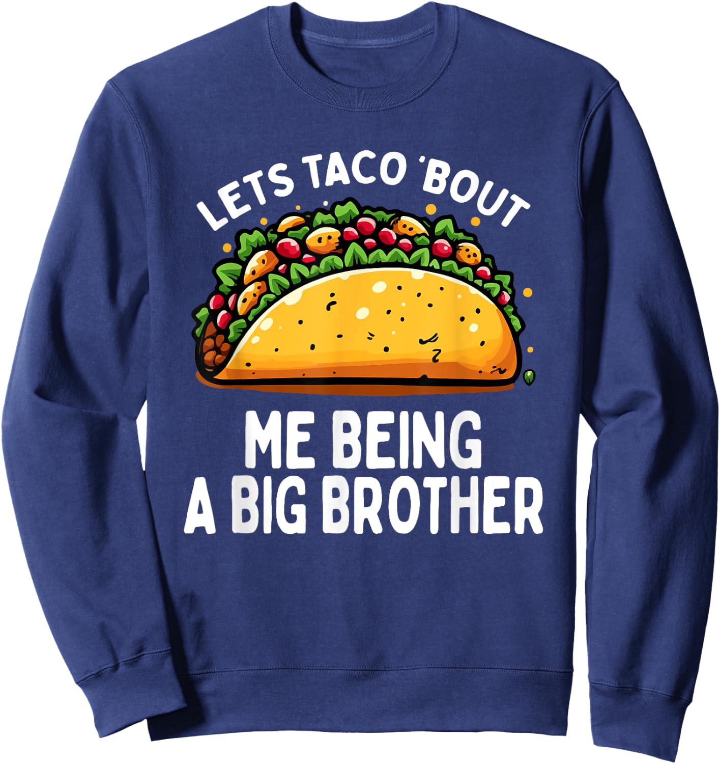 Let's Taco Bout Me Being A New Big Brother Baby Announcement Sweatshirt - Sweatshirt | Navy