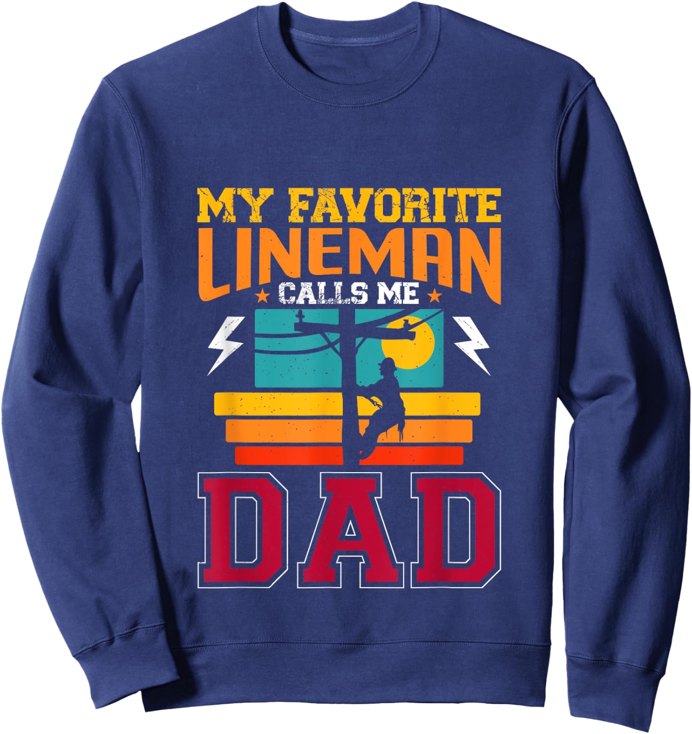 My Favorite Lineman Calls Me Dad Line Worker Father's Day Sweatshirt - Sweatshirt | Navy