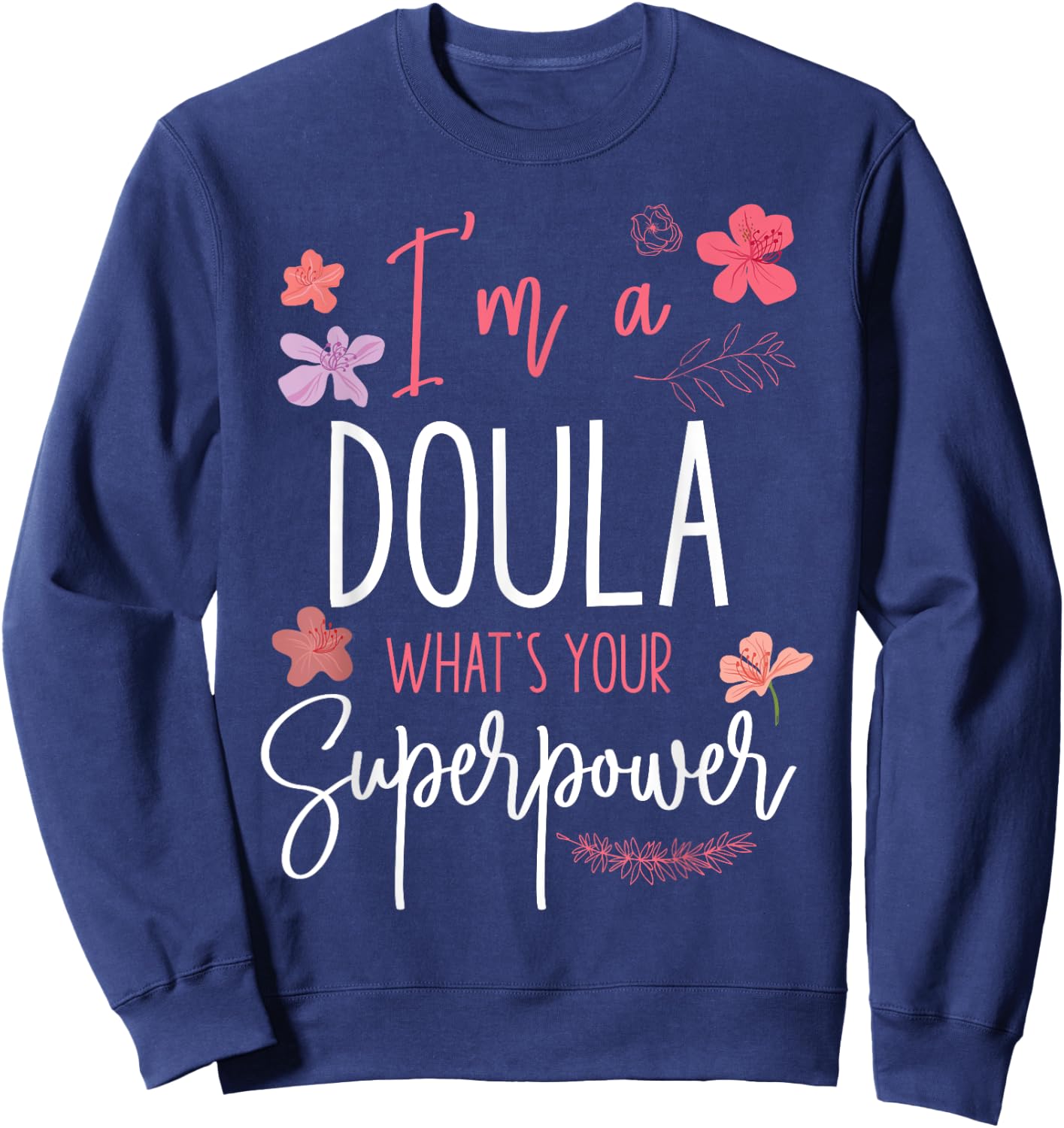 Doula Birth Worker I'm A Doula What's Your Superpower Sweatshirt - Sweatshirt | Navy
