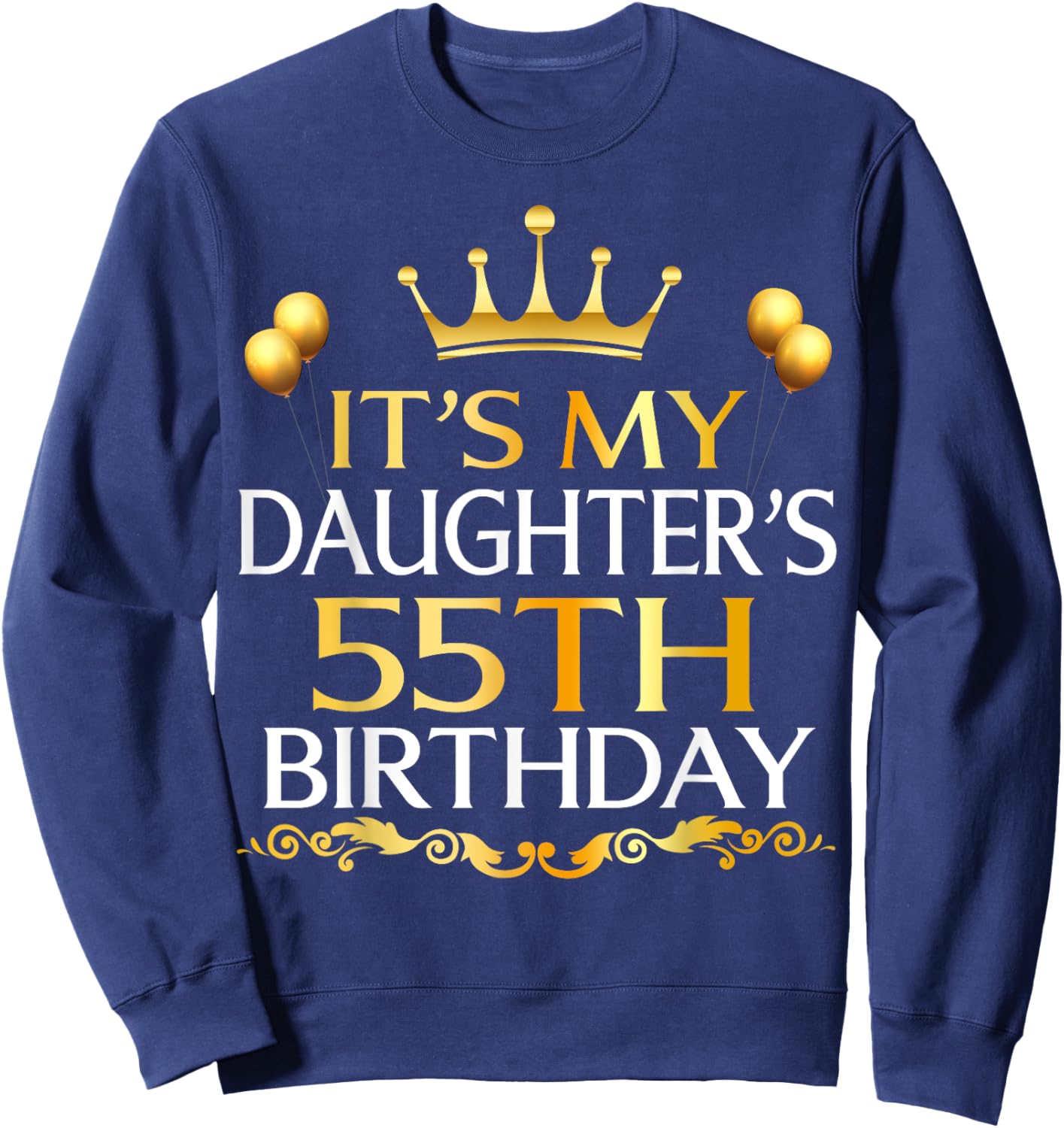 It's My Daughter's 55th Birthday Happy Birthday 55 Years Old Sweatshirt - Sweatshirt | Navy