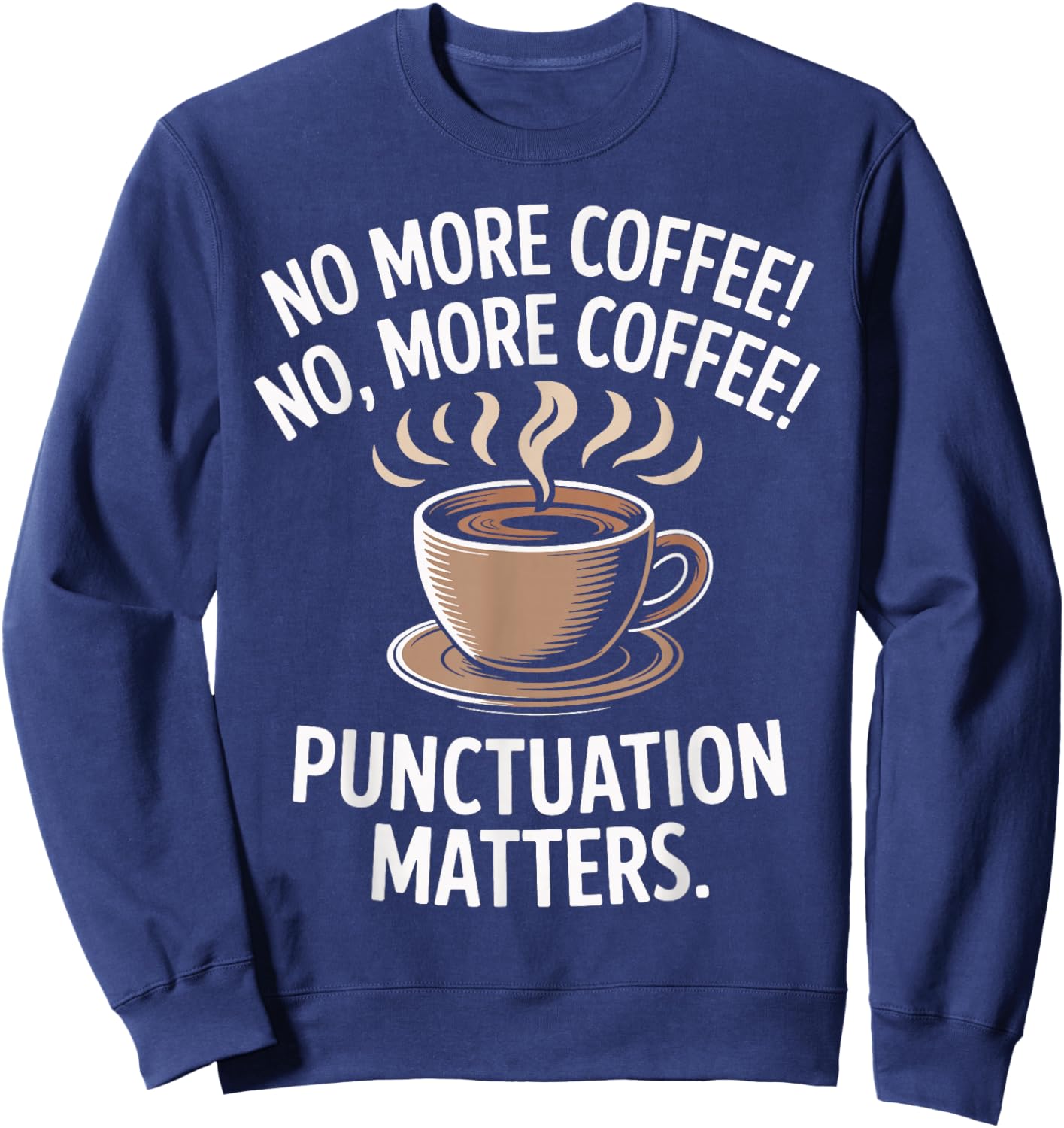 Punctuation Matters Funny Coffee Cup Grammar English Teacher Sweatshirt - Sweatshirt | Navy