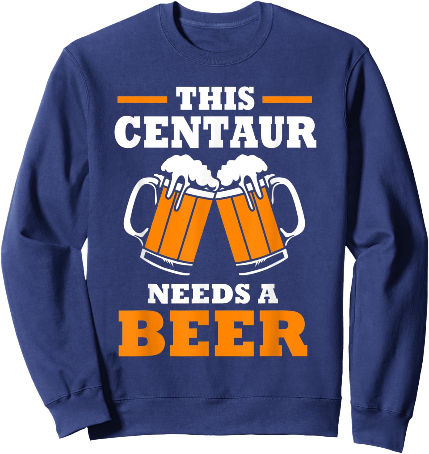 This Centaur Needs A Beer Funny Centaur Sweatshirt - Sweatshirt | Navy
