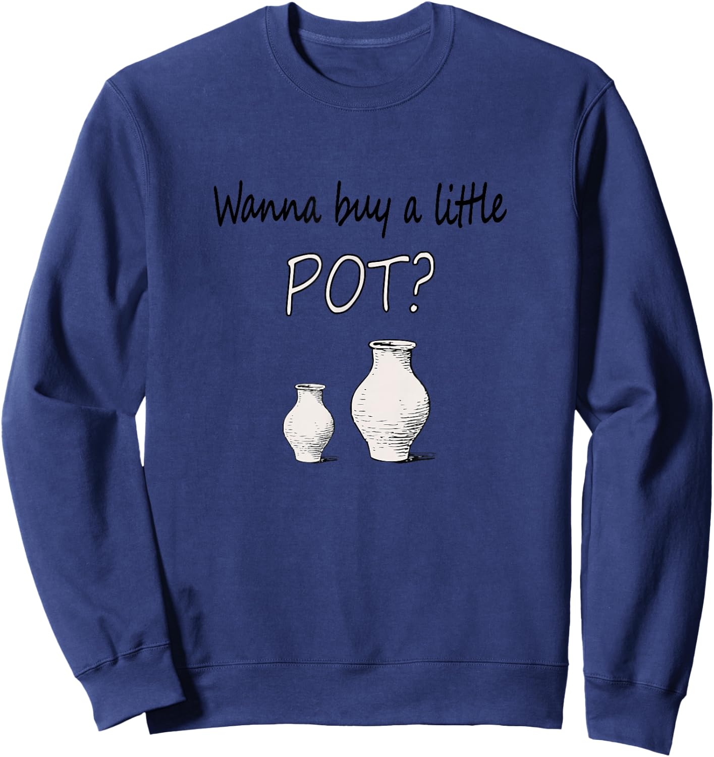 Funny Pottery maker Wanna Buy A Little Pot Ceramics Sweatshirt - Sweatshirt | Navy