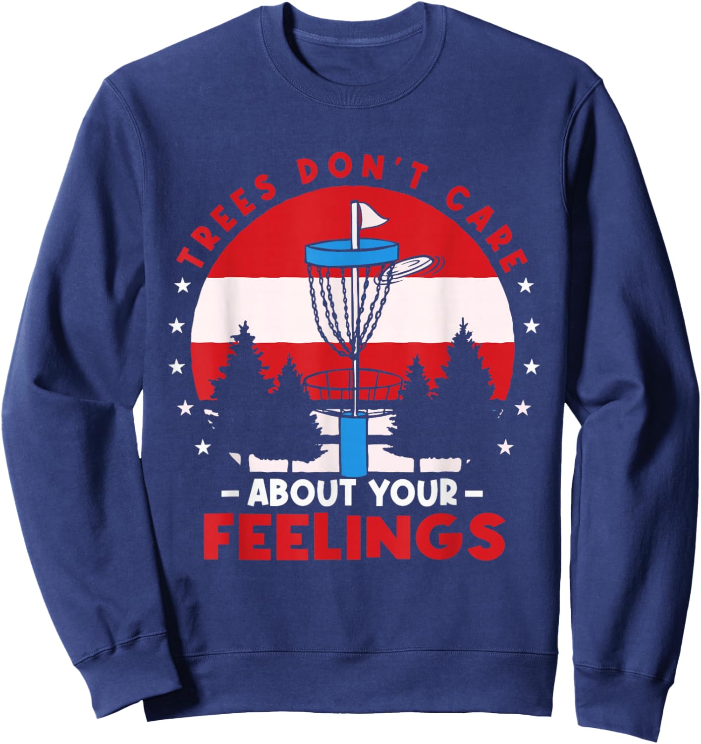 Disc Golf Frisbee Golf Trees Dont Care About Your Feelings Sweatshirt - Sweatshirt | Navy