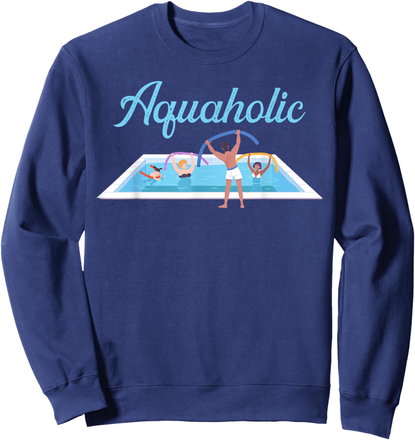 Aquarobics Aquatic Fitness Aquaholic Water Aerobics Sweatshirt - Sweatshirt | Navy