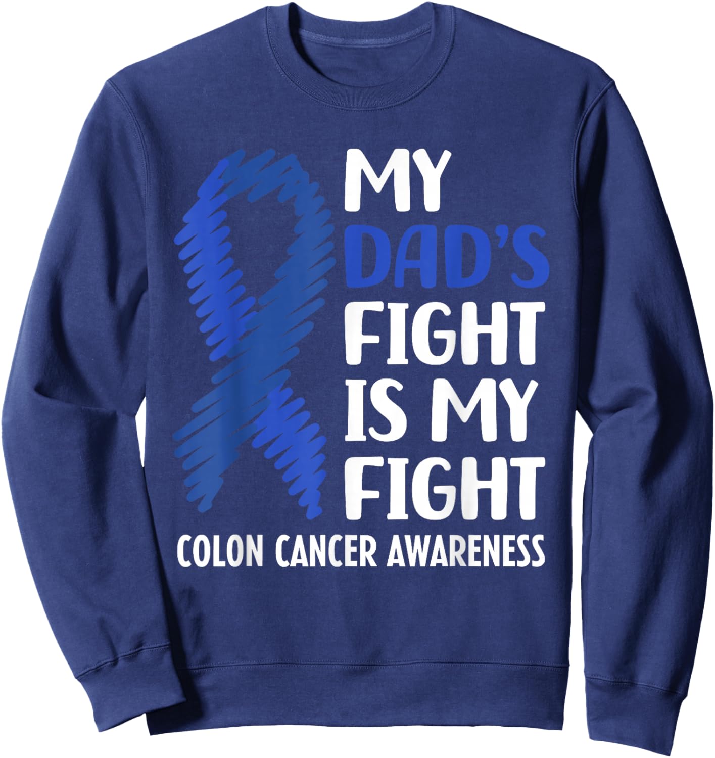 My Dad's Fight Colon Cancer Awareness Sweatshirt - Sweatshirt | Navy