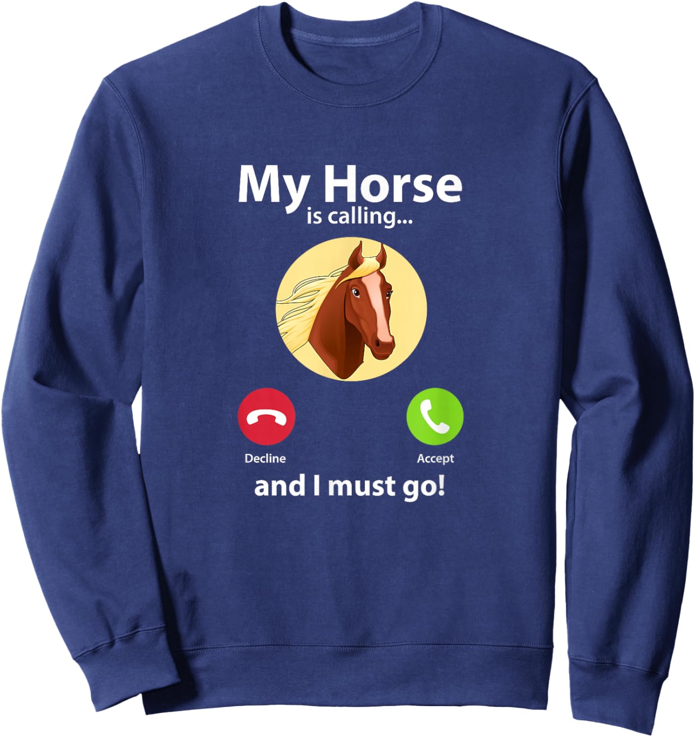 My Horse Is Calling And I Must Go Horse Horseback Riding Sweatshirt - Sweatshirt | Navy
