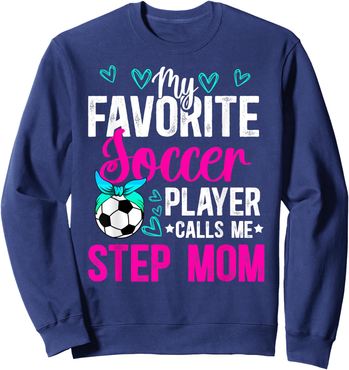 My Favorite Soccer Player Step-Mom Soccer Stepmom Sweatshirt - Sweatshirt | Navy