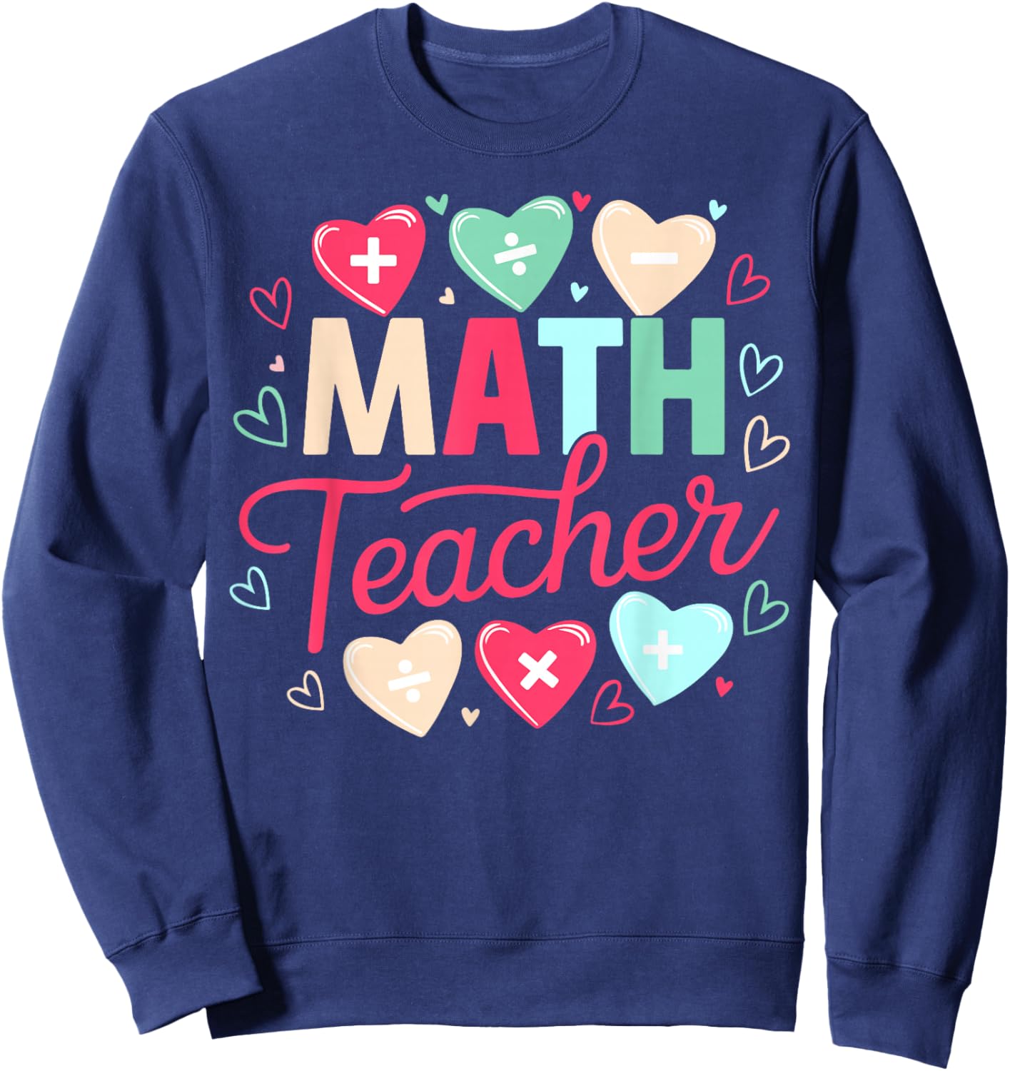 Math Teacher Valentine Love Hearts Appreciation Sweatshirt - Sweatshirt | Navy