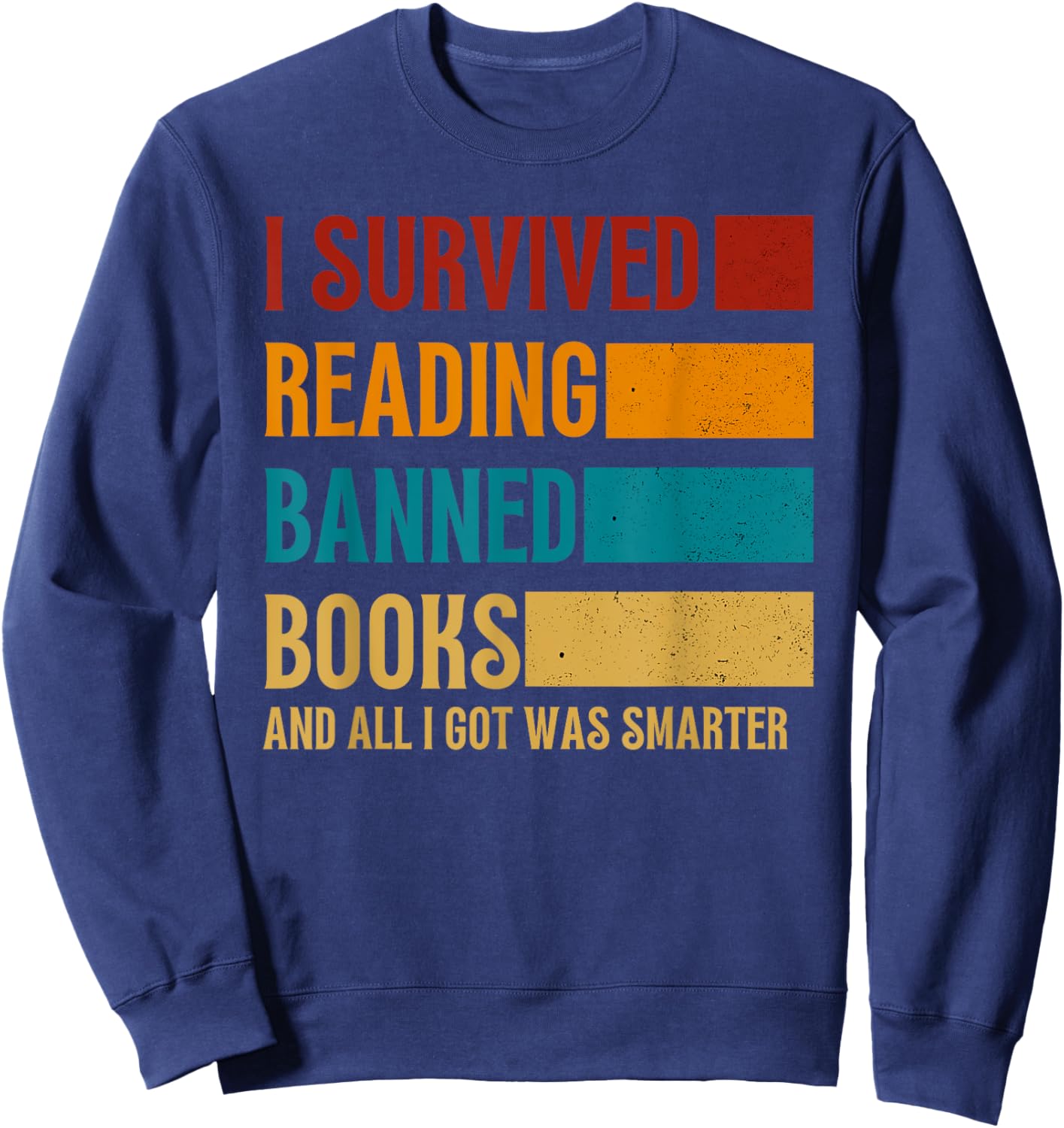 I Survived Reading Banned Books And All I Got Was Smarter Sweatshirt - Sweatshirt | Navy