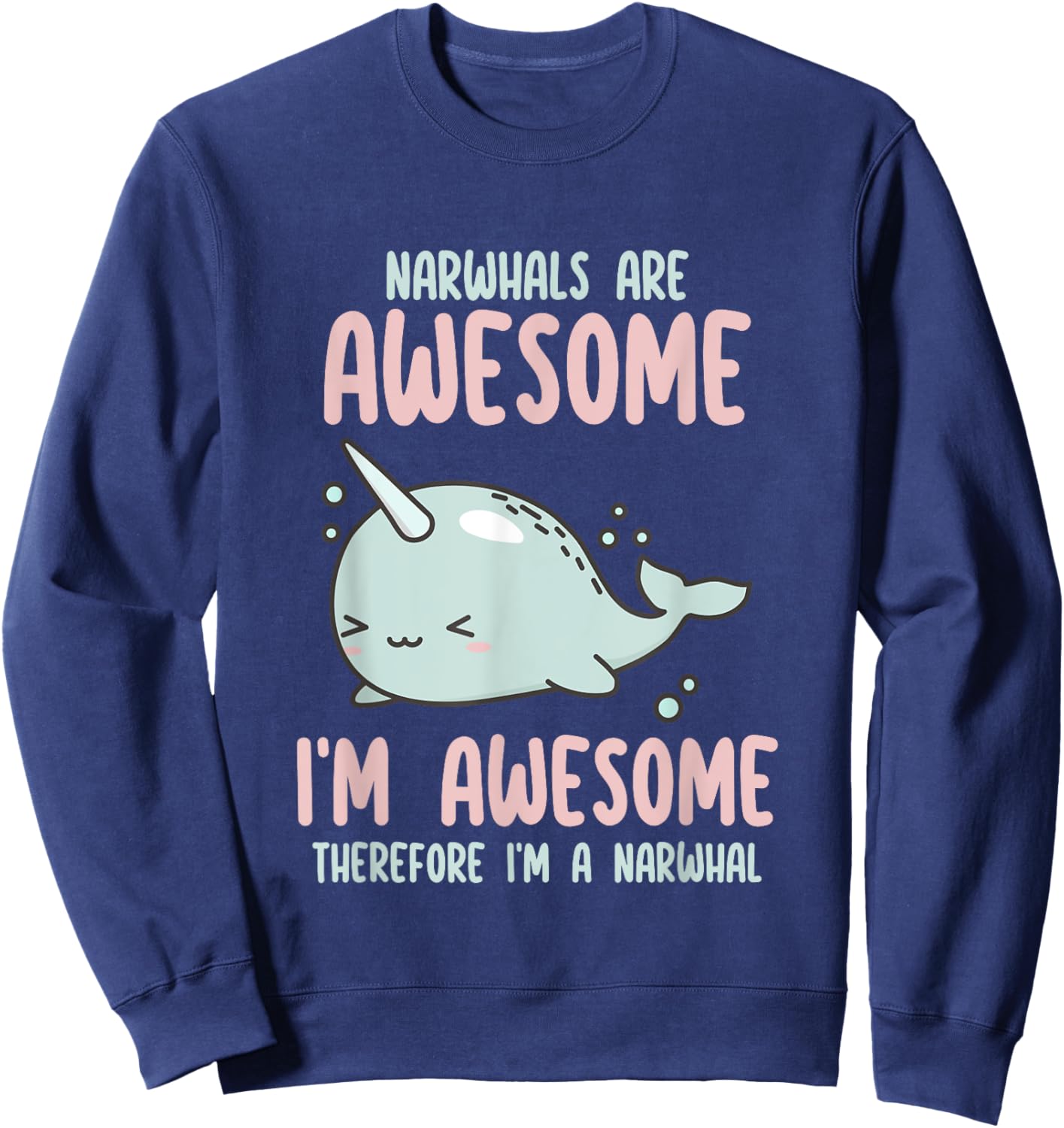 Sea Animal Fishing Graphic & Gift Ideas Narwhals Are Awesome I'm Awesome Therefore I'm Narwhal Lover , Small Sweatshirt - Sweatshirt | Navy