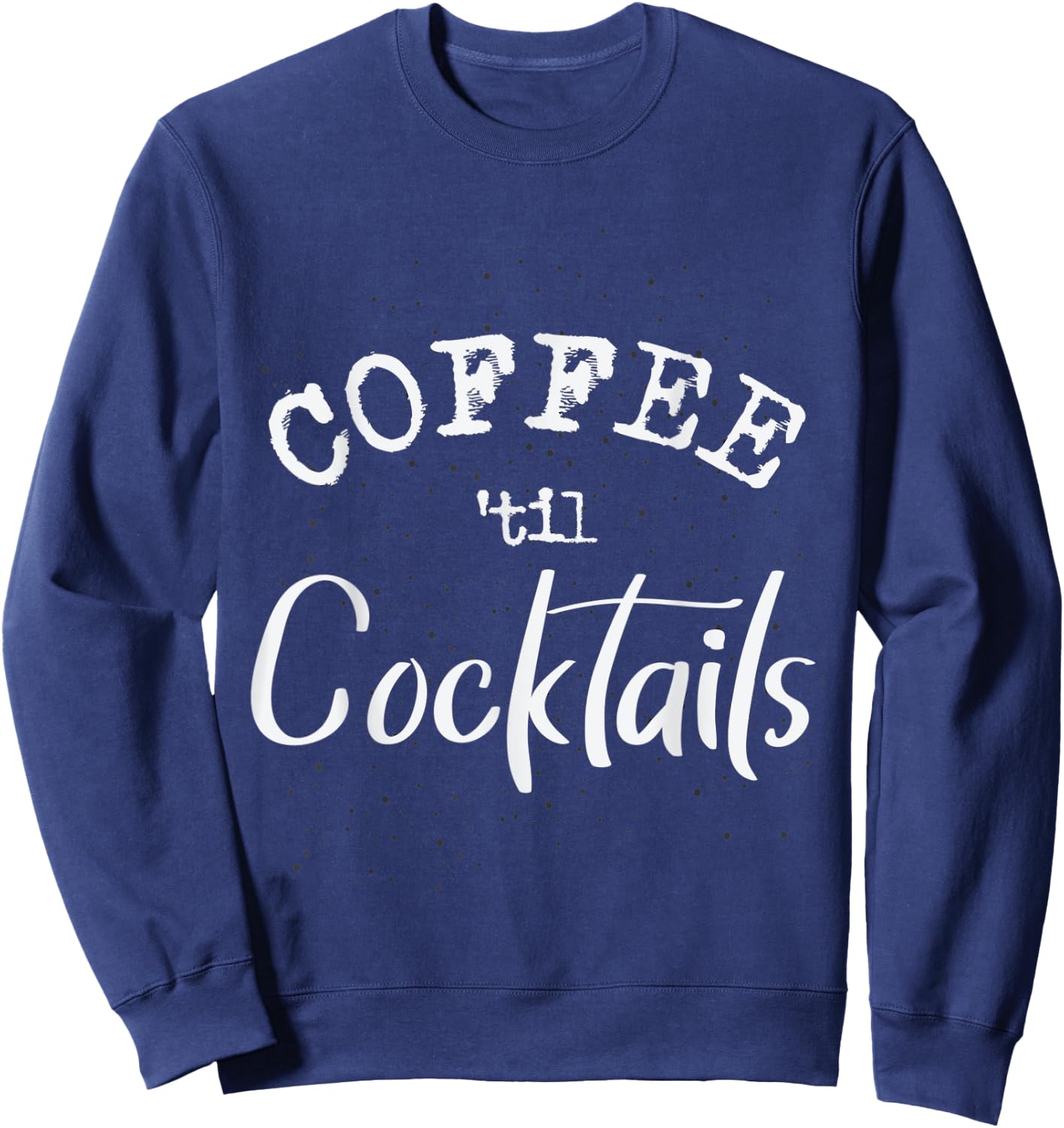 Coffee Til Cocktails Barista Sweatshirt - Sweatshirt | Navy