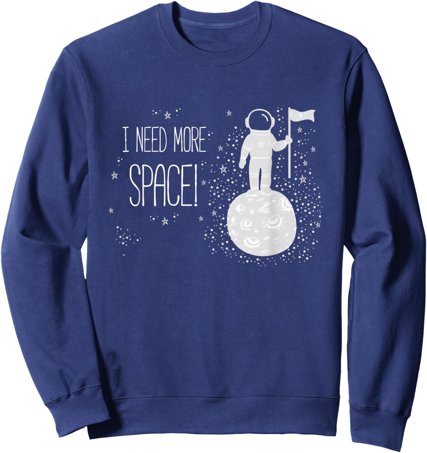 I Need More Space, Outer Space Themed Science Gift Sweatshirt - Sweatshirt | Navy