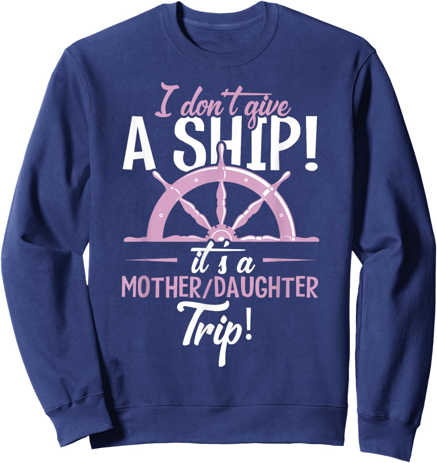 It's A Mother Daughter Trip Cruise Ship Wear Sweatshirt - Sweatshirt | Navy