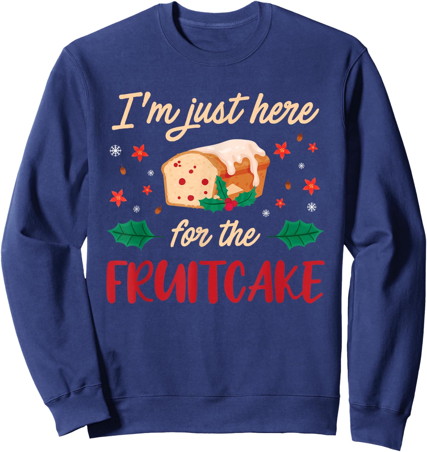 I'm Just Here For The Fruitcake Matters Christmas Cake Sweatshirt - Sweatshirt | Navy