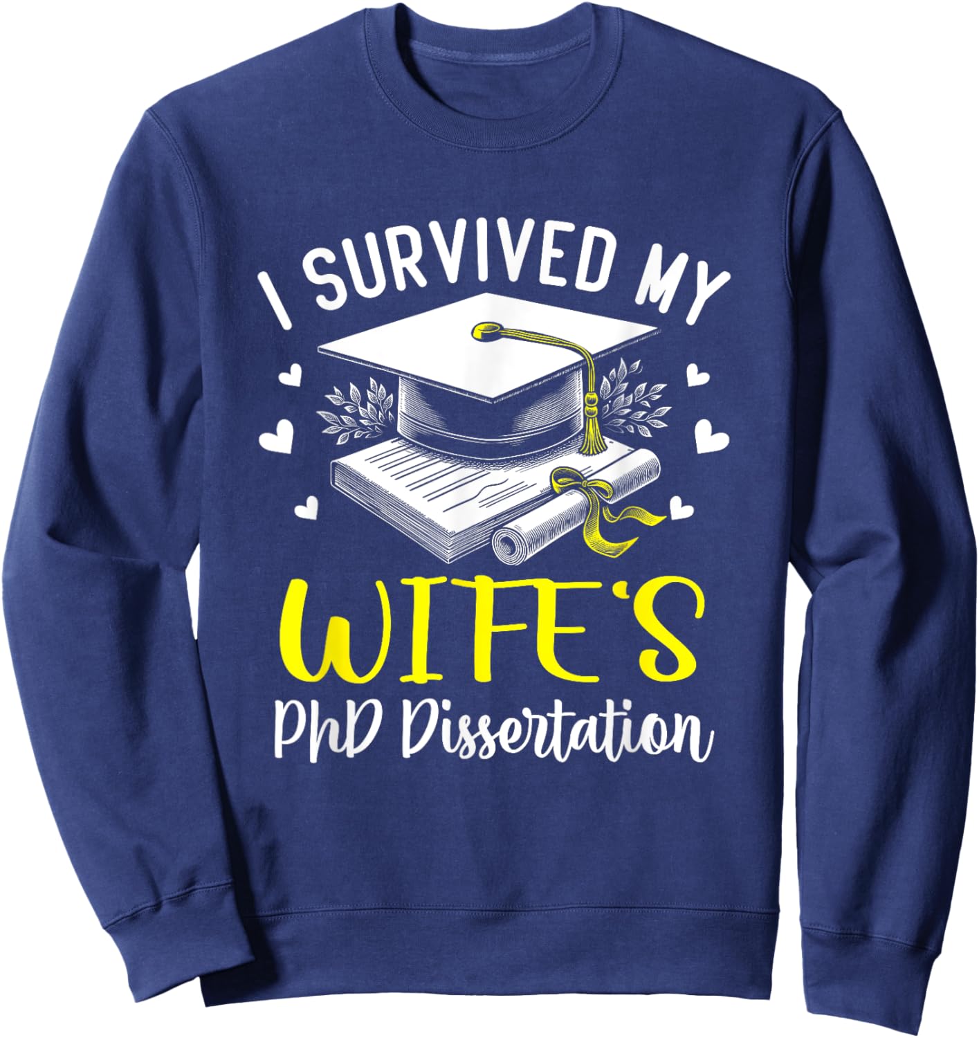 i survived my wife's PhD dissertation defended graduation Sweatshirt - Sweatshirt | Navy