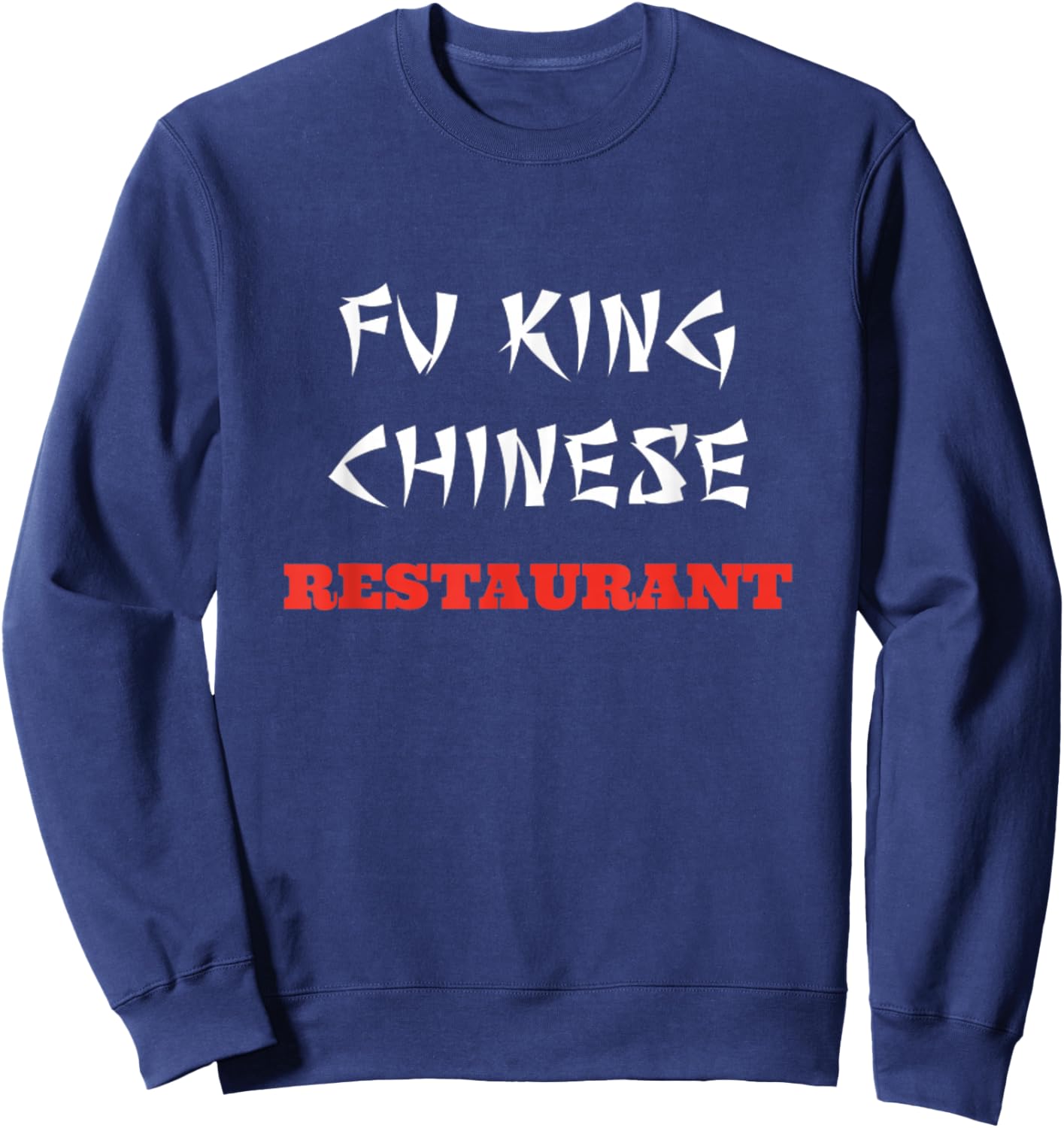 Funny Fu King Chinese Restaurant Joke Novelty Sweatshirt - Sweatshirt | Navy
