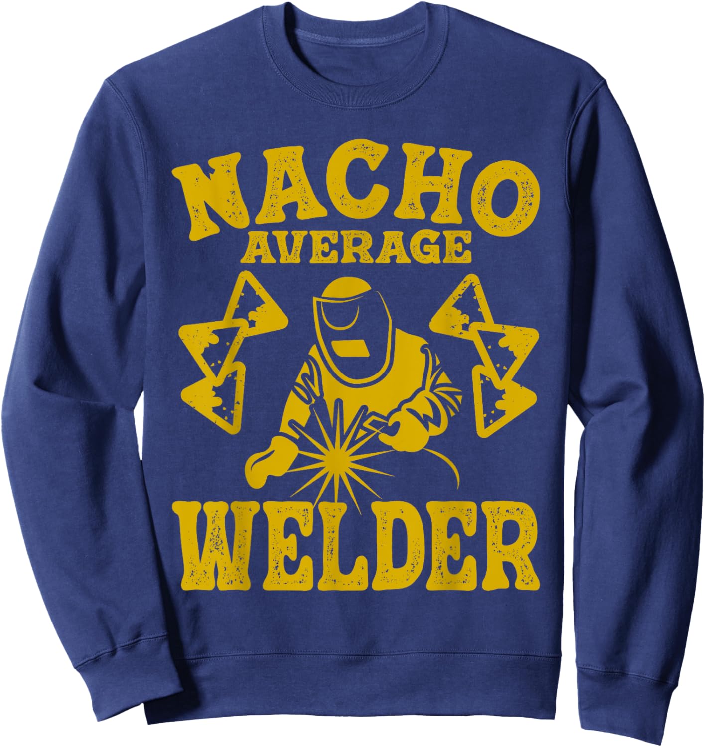 Fun welder nacho average welder welding nacho taco mexican Sweatshirt - Sweatshirt | Navy