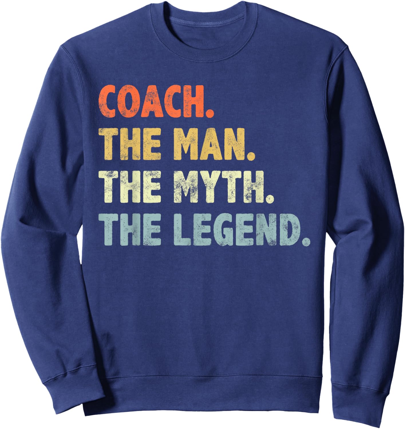 Coach The Man Myth Legend Father’s day Gift Dad Grandpa Sweatshirt - Sweatshirt | Navy