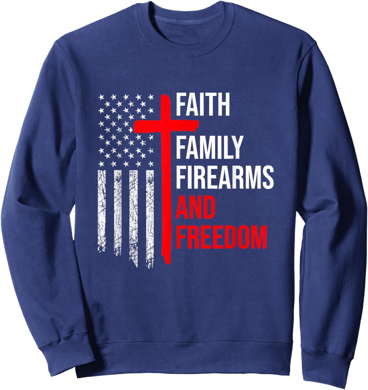 Faith Family Firearms And Freedom 4th of July Flag Christian Sweatshirt - Sweatshirt | Navy