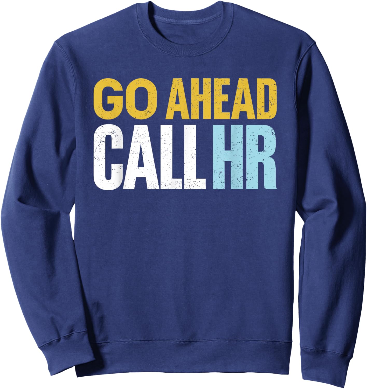 Go Ahead Call HR Funny Sarcastic Quote HR Women Sweatshirt - Sweatshirt | Navy