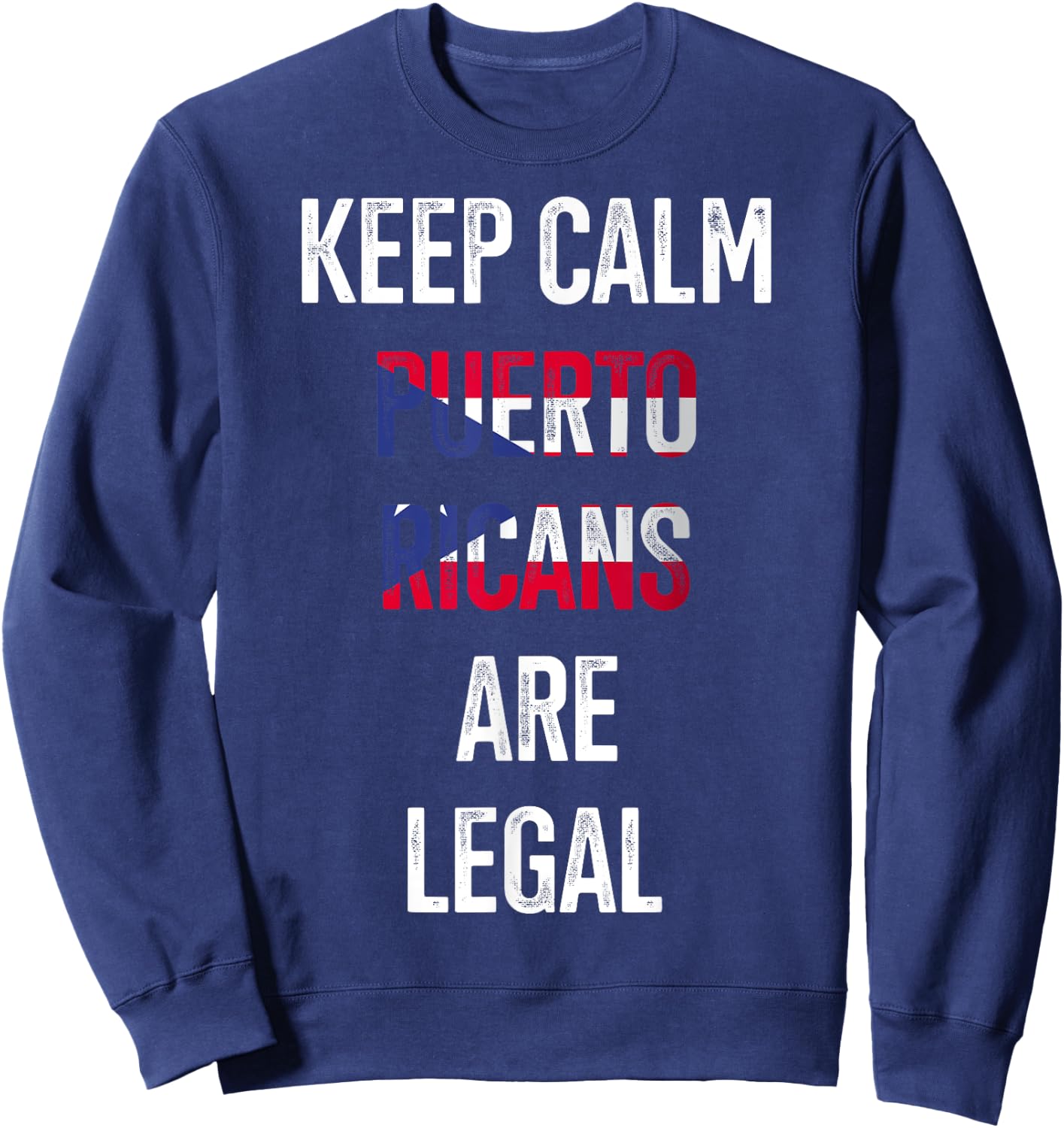 Keep Calm Puerto Ricans Are Legal Puerto Rico Puerto Ricans Sweatshirt - Sweatshirt | Navy