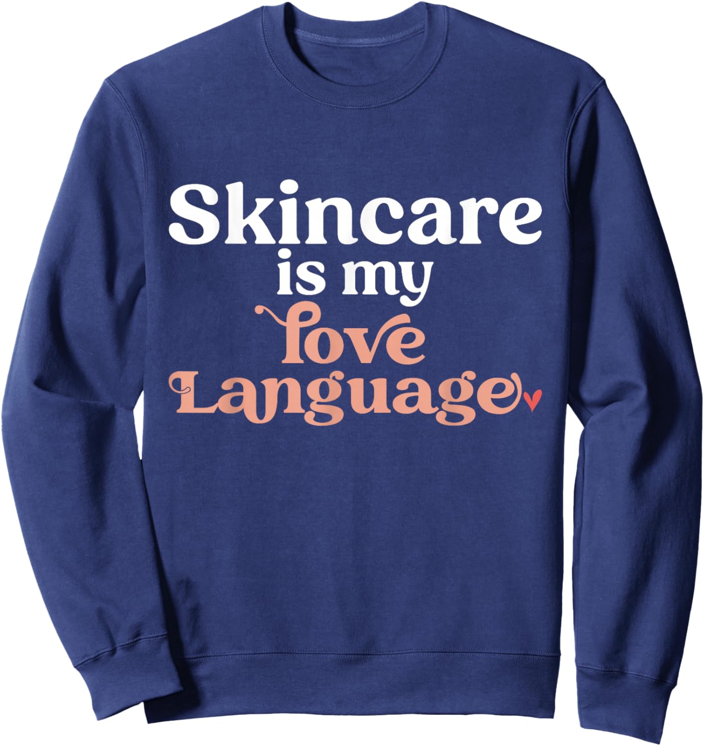 Skincare Is My Love Language Skincare Esthetician Sweatshirt - Sweatshirt | Navy