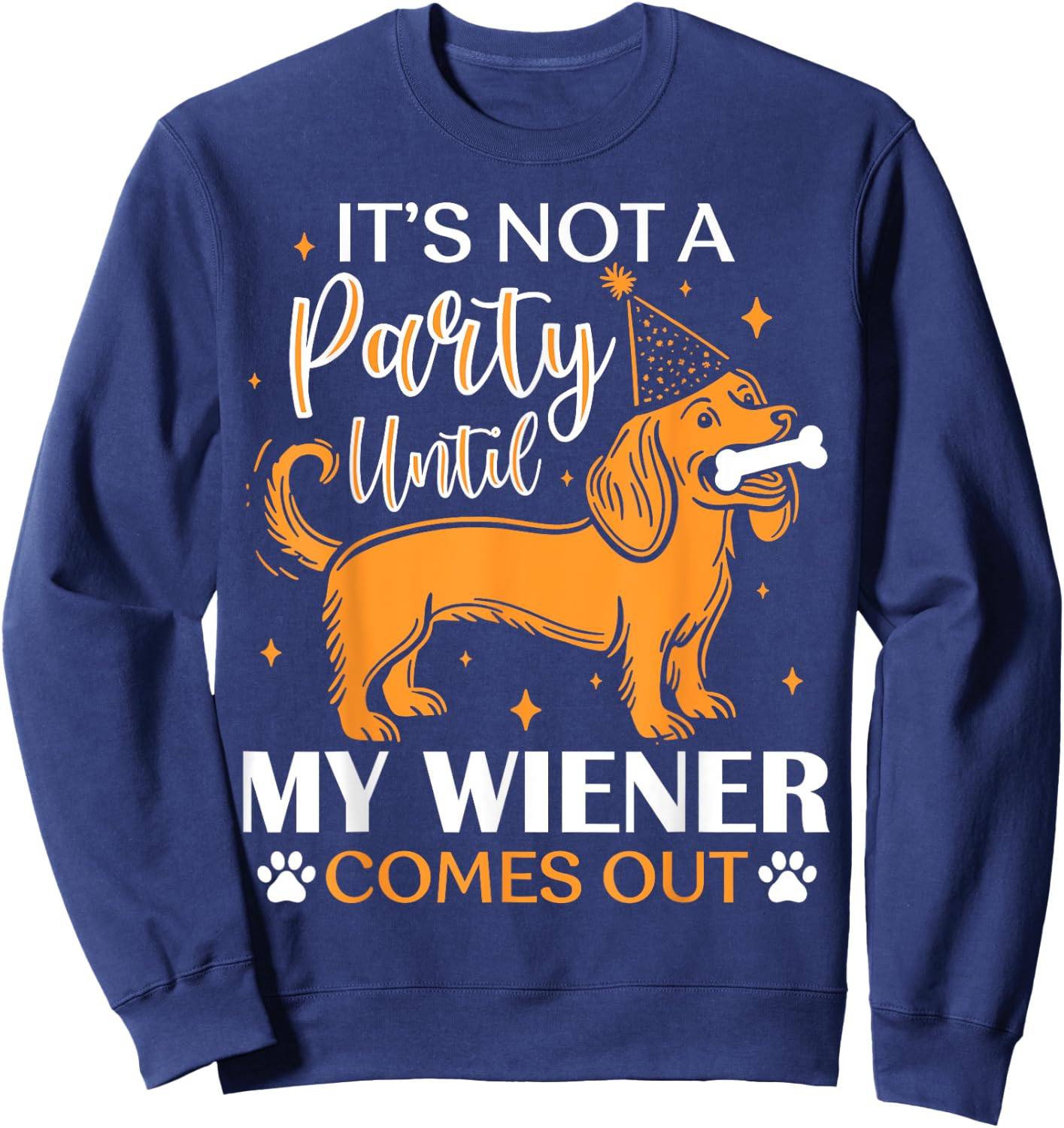 It's Not A Party Yntil My Wiener Comes Out Funny Dog Lovers Women Kids Sweatshirt - Sweatshirt | Navy