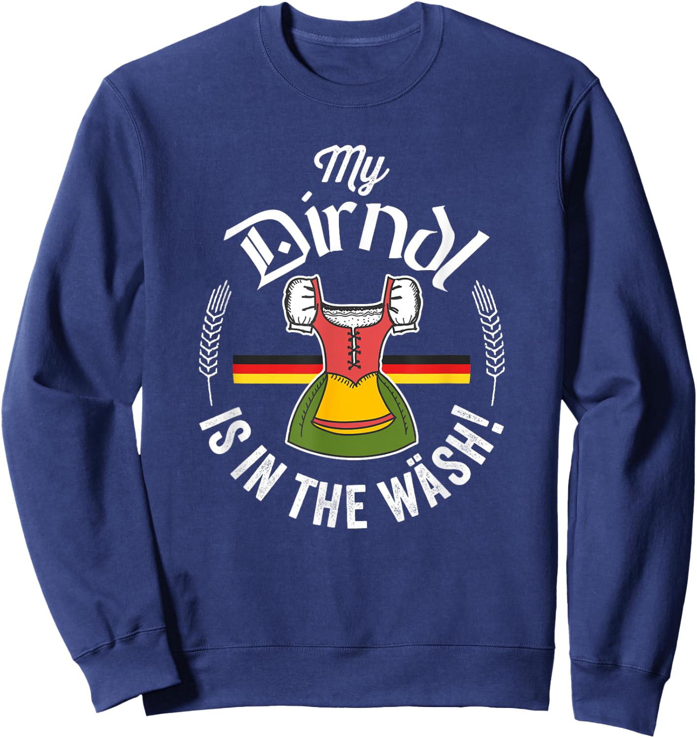 Funny Oktoberfest My Dirndl Is In The Wash Sweatshirt - Sweatshirt | Navy